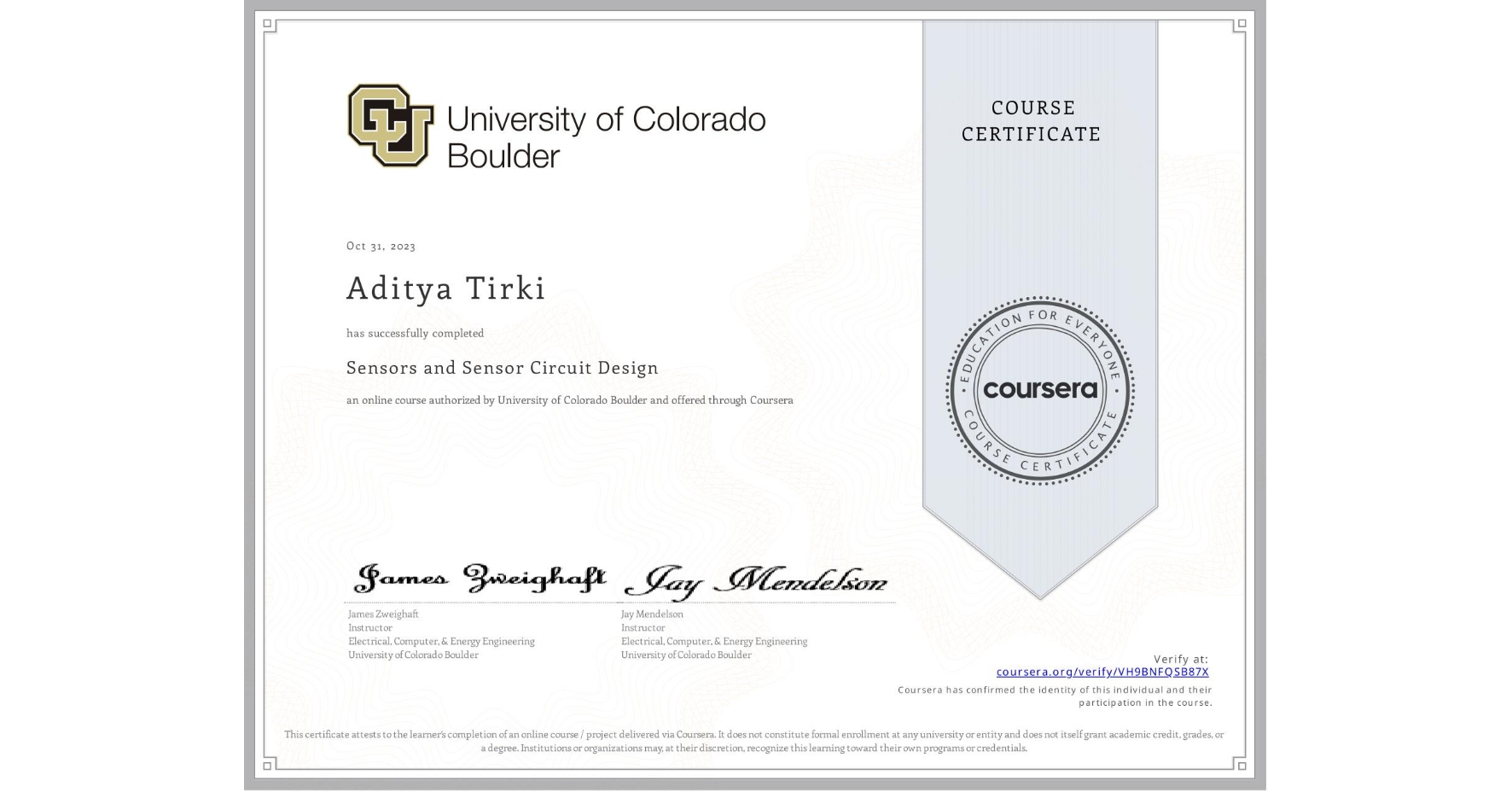View certificate for Aditya Tirki, Sensors and Sensor Circuit Design, an online non-credit course authorized by University of Colorado Boulder and offered through Coursera