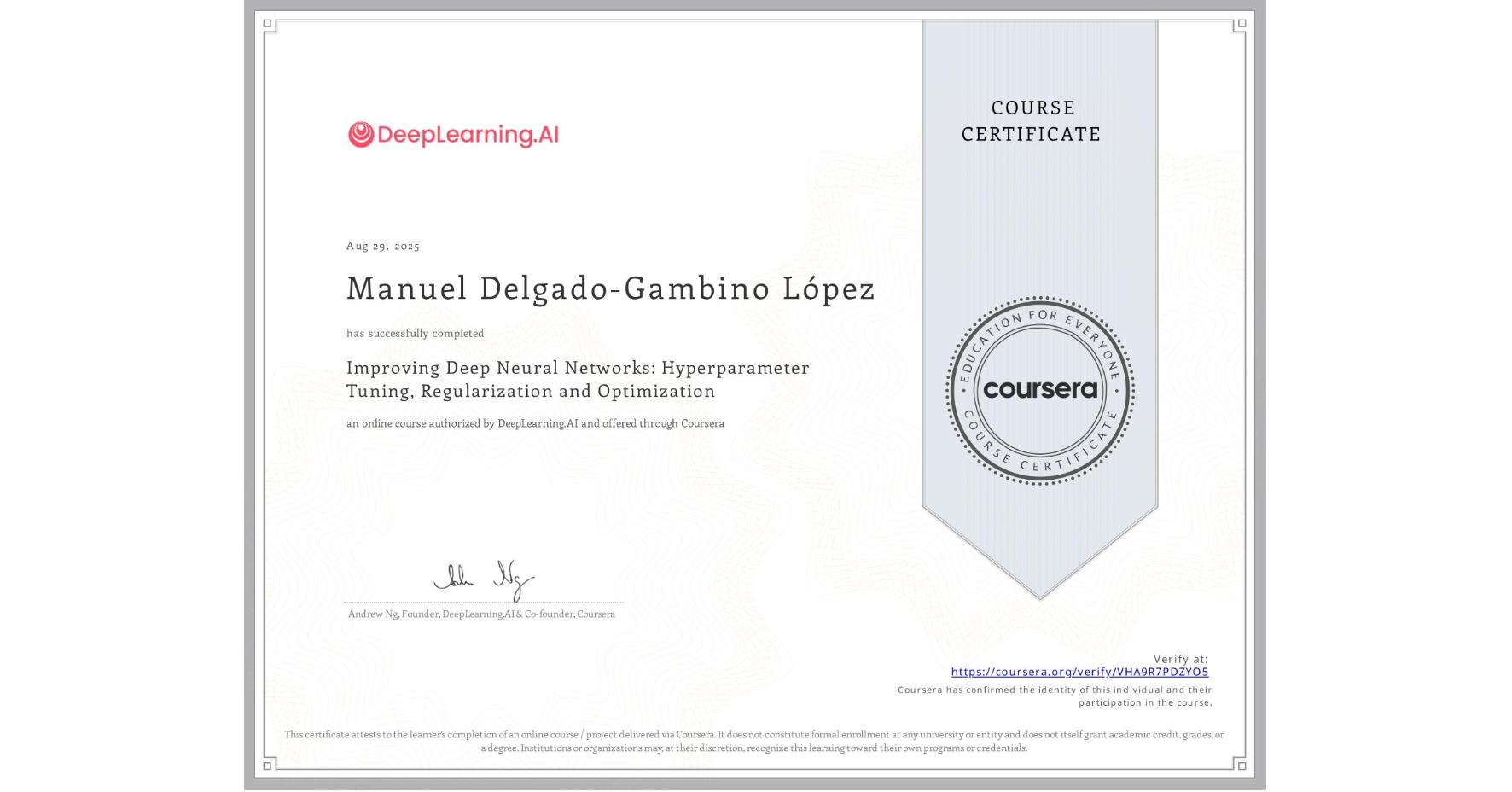 View certificate for Manuel Delgado-Gambino López, Improving Deep Neural Networks: Hyperparameter Tuning, Regularization and Optimization, an online non-credit course authorized by DeepLearning.AI and offered through Coursera