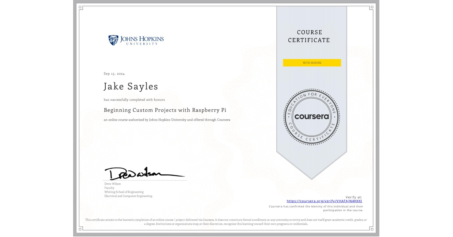 View certificate for Jake Sayles, Beginning Custom Projects with Raspberry Pi, an online non-credit course authorized by Johns Hopkins University and offered through Coursera