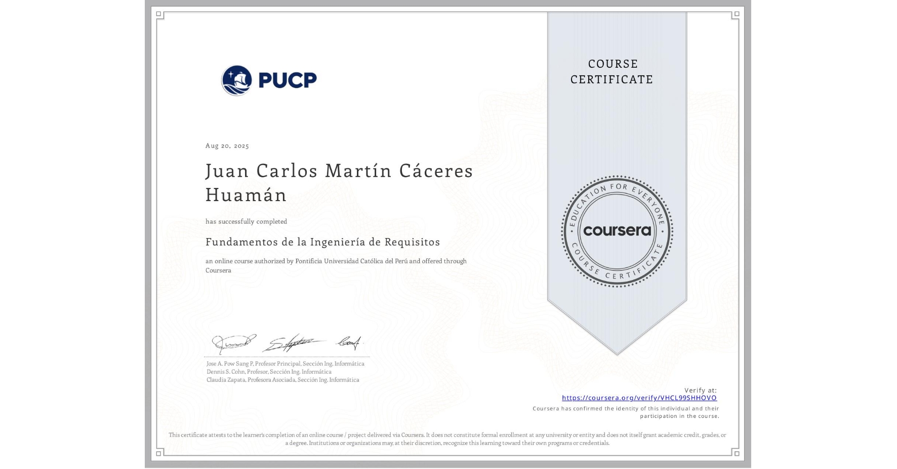 View certificate for Juan Carlos Martín Cáceres Huamán, Fundamentos de la Ingeniería de Requisitos, an online non-credit course authorized by Pontificia Universidad Católica del Perú and offered through Coursera