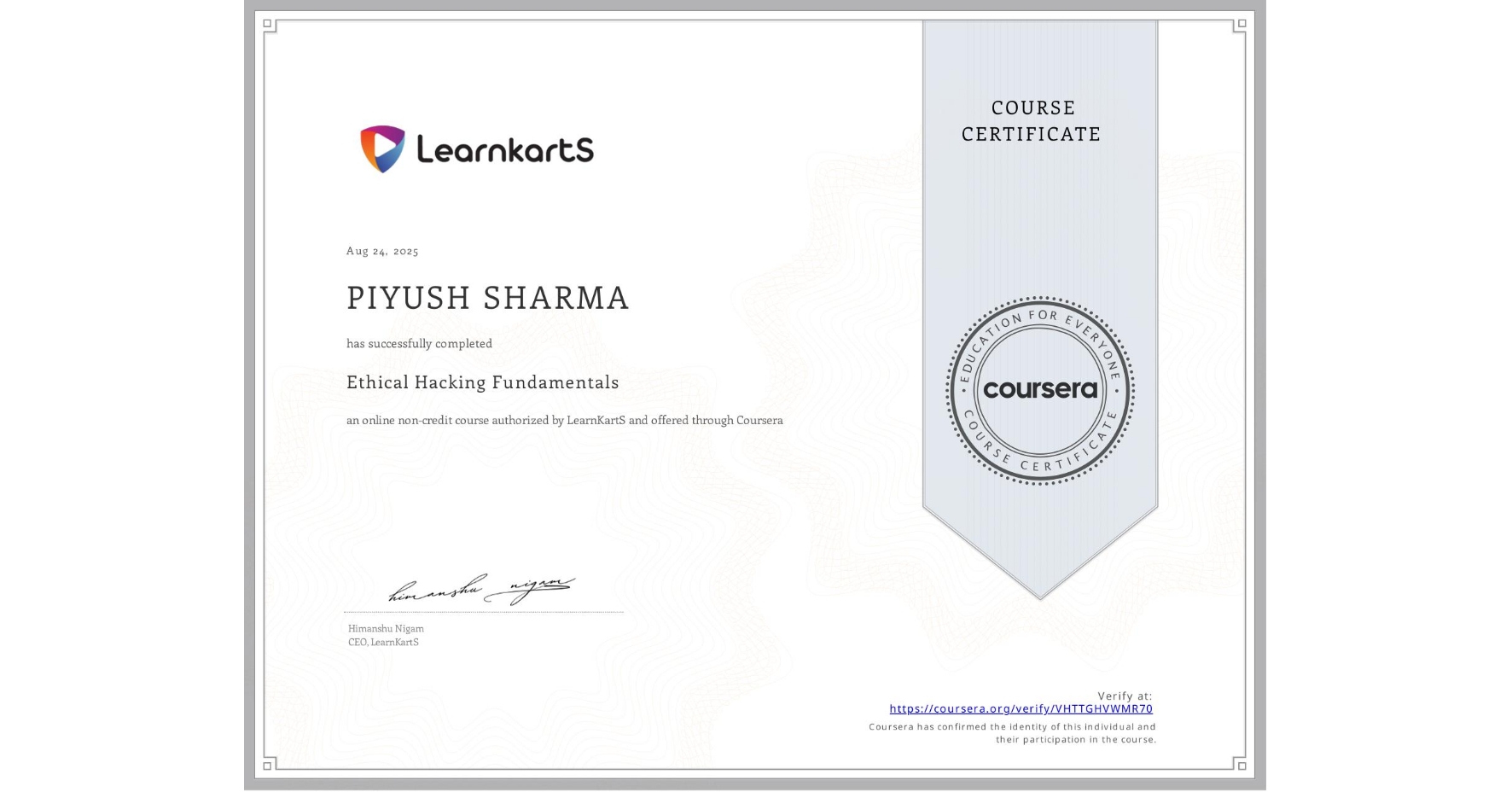 View certificate for PIYUSH SHARMA, Ethical Hacking Fundamentals, an online non-credit course authorized by LearnKartS and offered through Coursera