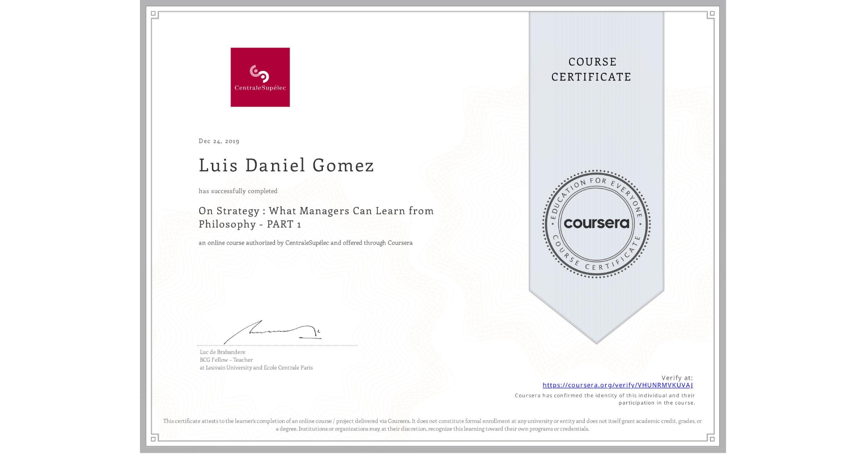 View certificate for Luis Daniel Gomez, On Strategy : What Managers Can Learn from Philosophy - PART 1, an online non-credit course authorized by CentraleSupélec and offered through Coursera