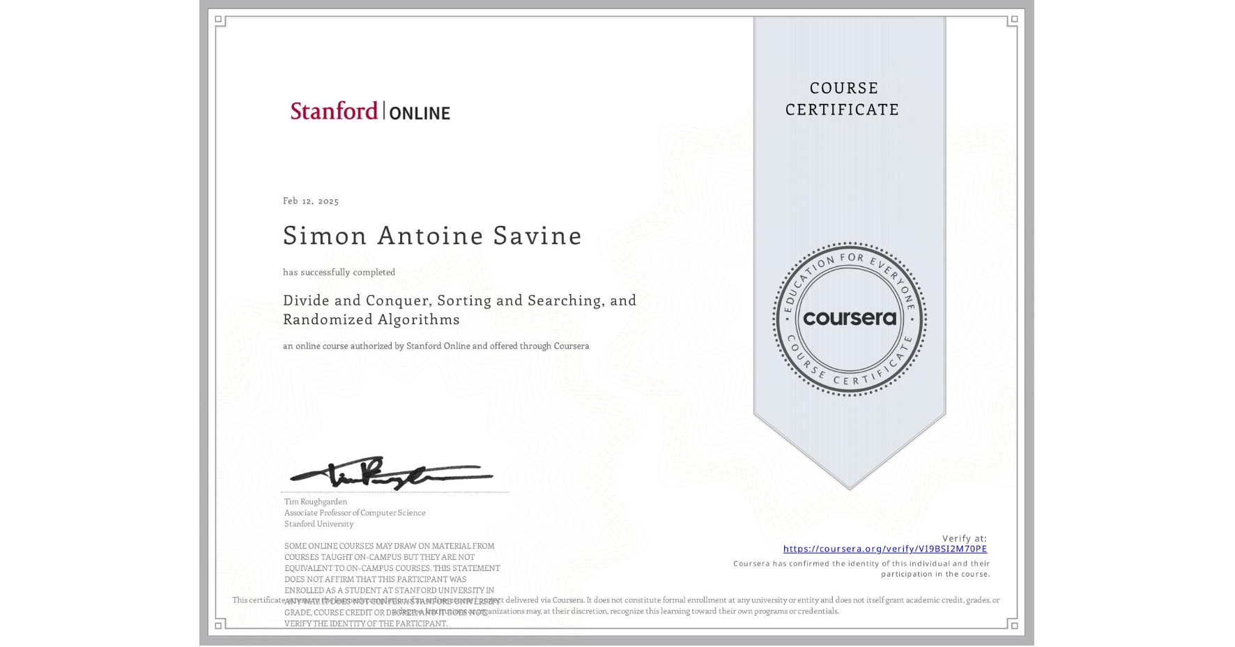 View certificate for Simon Antoine Savine, Divide and Conquer, Sorting and Searching, and Randomized Algorithms, an online non-credit course authorized by Stanford Online and offered through Coursera