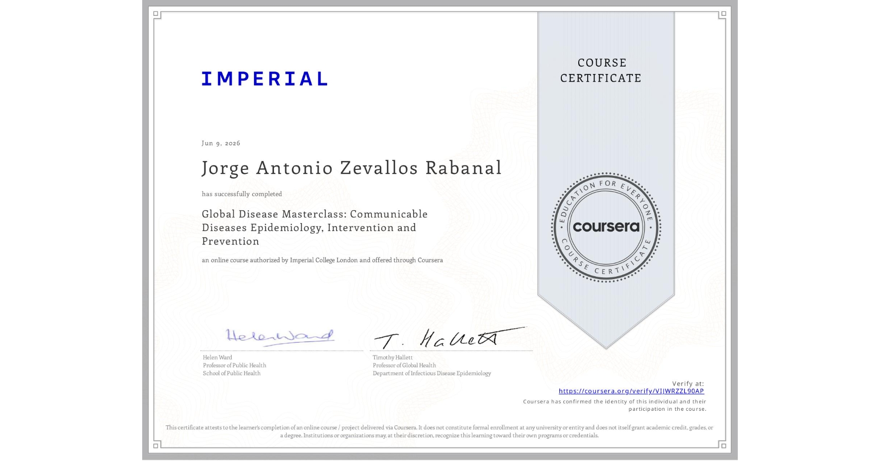 View certificate for Jorge Antonio Zevallos Rabanal, Global Disease Masterclass: Communicable Diseases Epidemiology, Intervention and Prevention, an online non-credit course authorized by Imperial College London and offered through Coursera