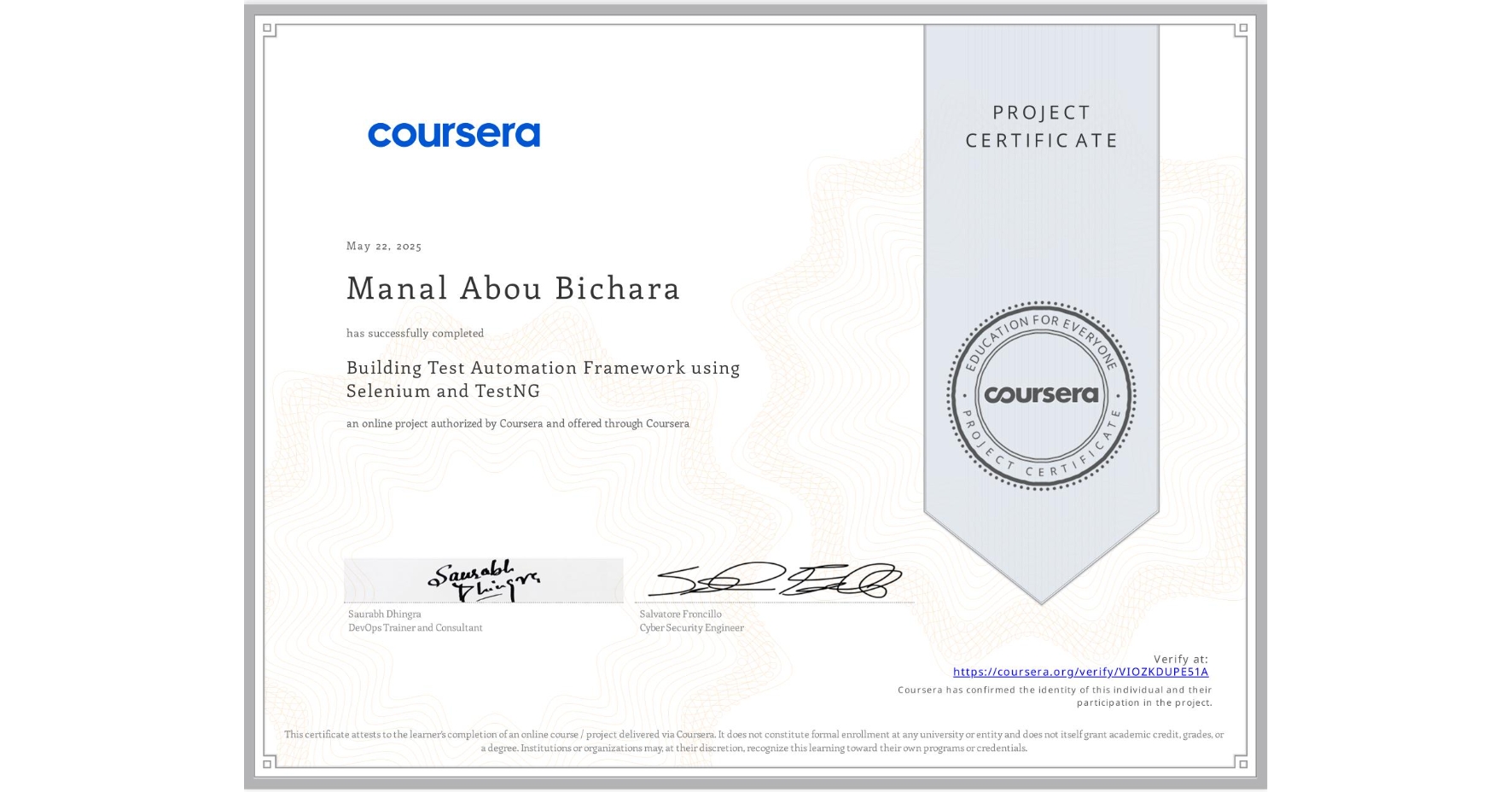 View certificate for Manal Abou Bichara, Building Test Automation Framework using Selenium and TestNG, an online non-credit course authorized by Coursera and offered through Coursera