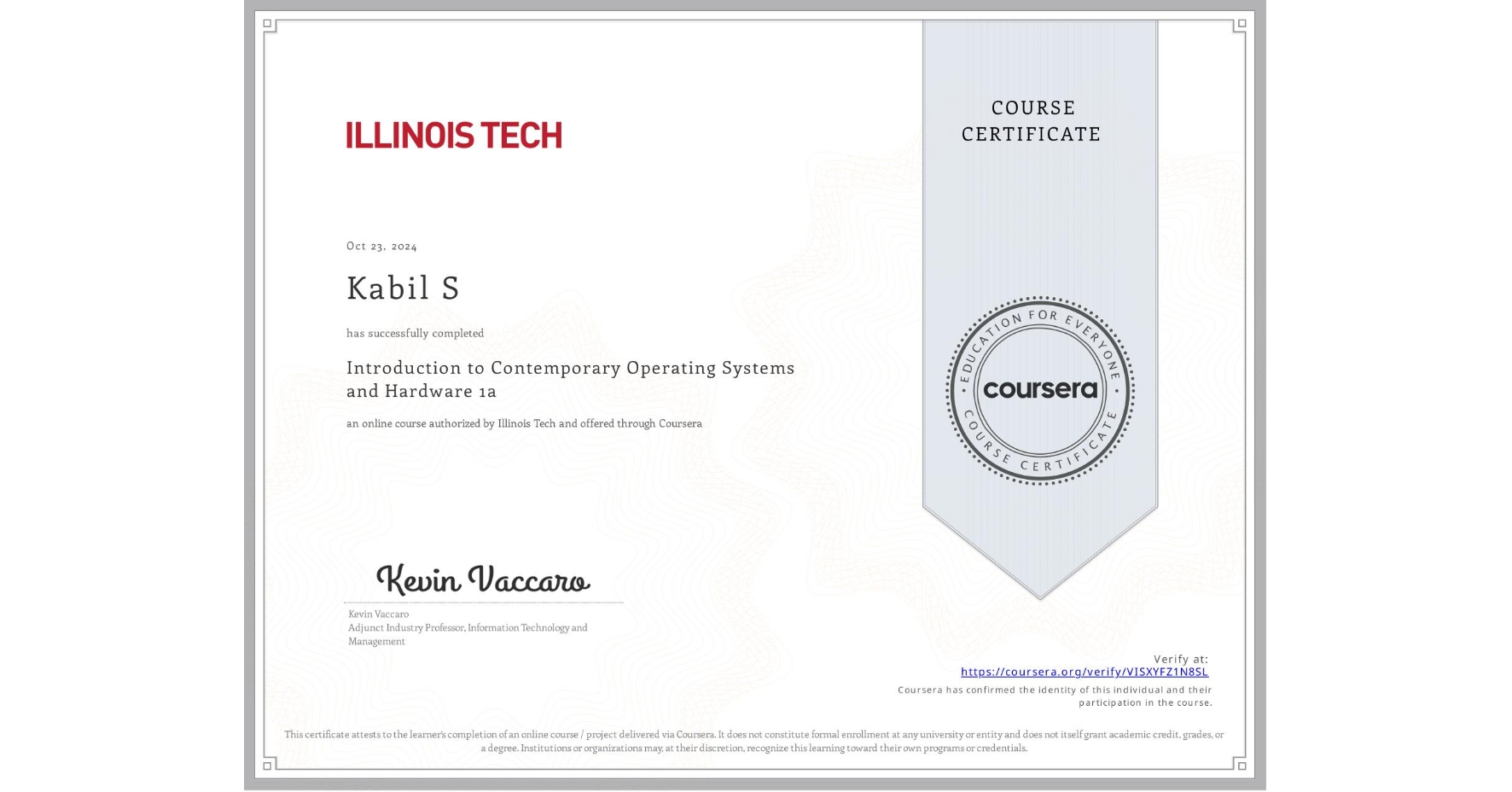 View certificate for Kabil S, Introduction to Contemporary Operating Systems and Hardware 1a, an online non-credit course authorized by Illinois Tech and offered through Coursera