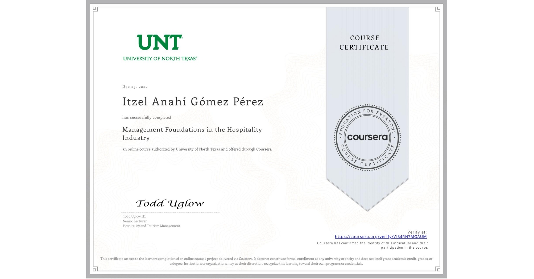 View certificate for Itzel Anahí Gómez Pérez  , Management Foundations in the Hospitality Industry, an online non-credit course authorized by University of North Texas and offered through Coursera