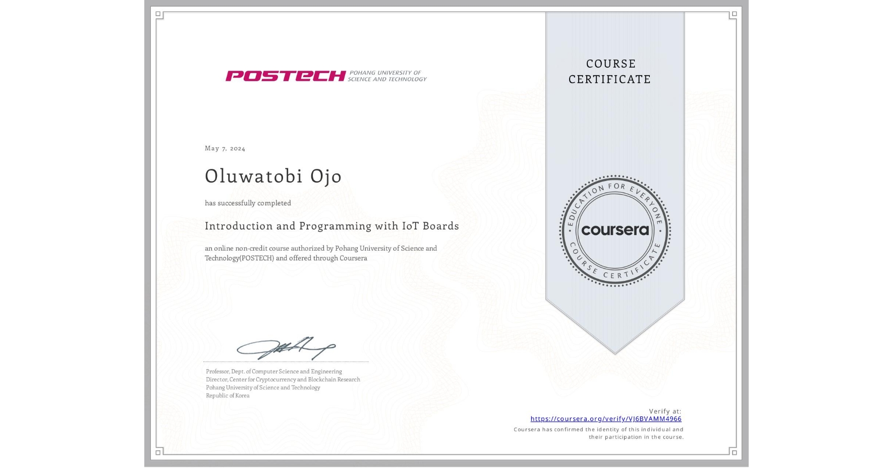 View certificate for Oluwatobi Ojo, Introduction and Programming with IoT Boards, an online non-credit course authorized by Pohang University of Science and Technology(POSTECH) and offered through Coursera