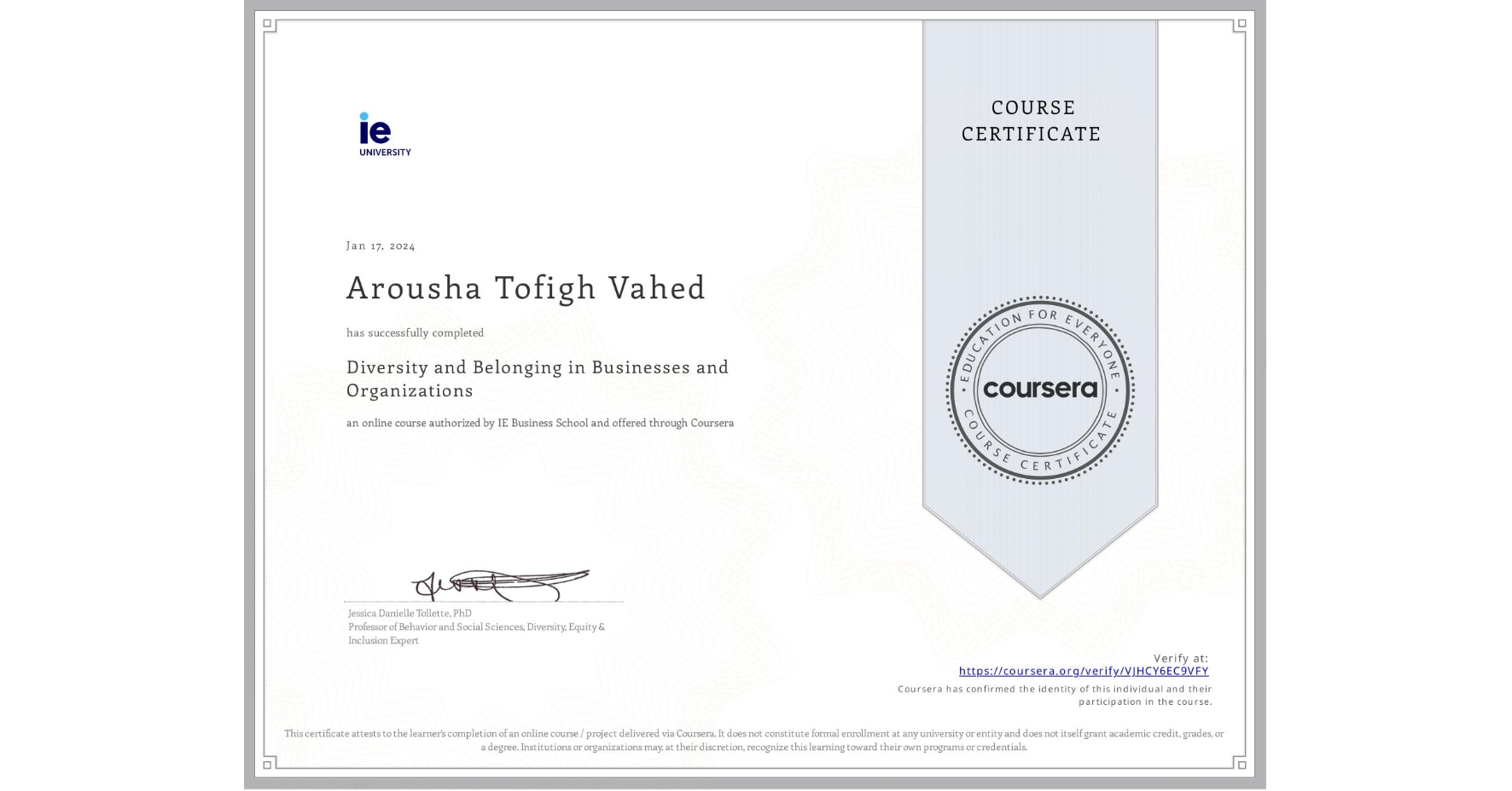 View certificate for Arousha Tofigh Vahed, Diversity and Belonging in Businesses and Organizations, an online non-credit course authorized by IE Business School and offered through Coursera