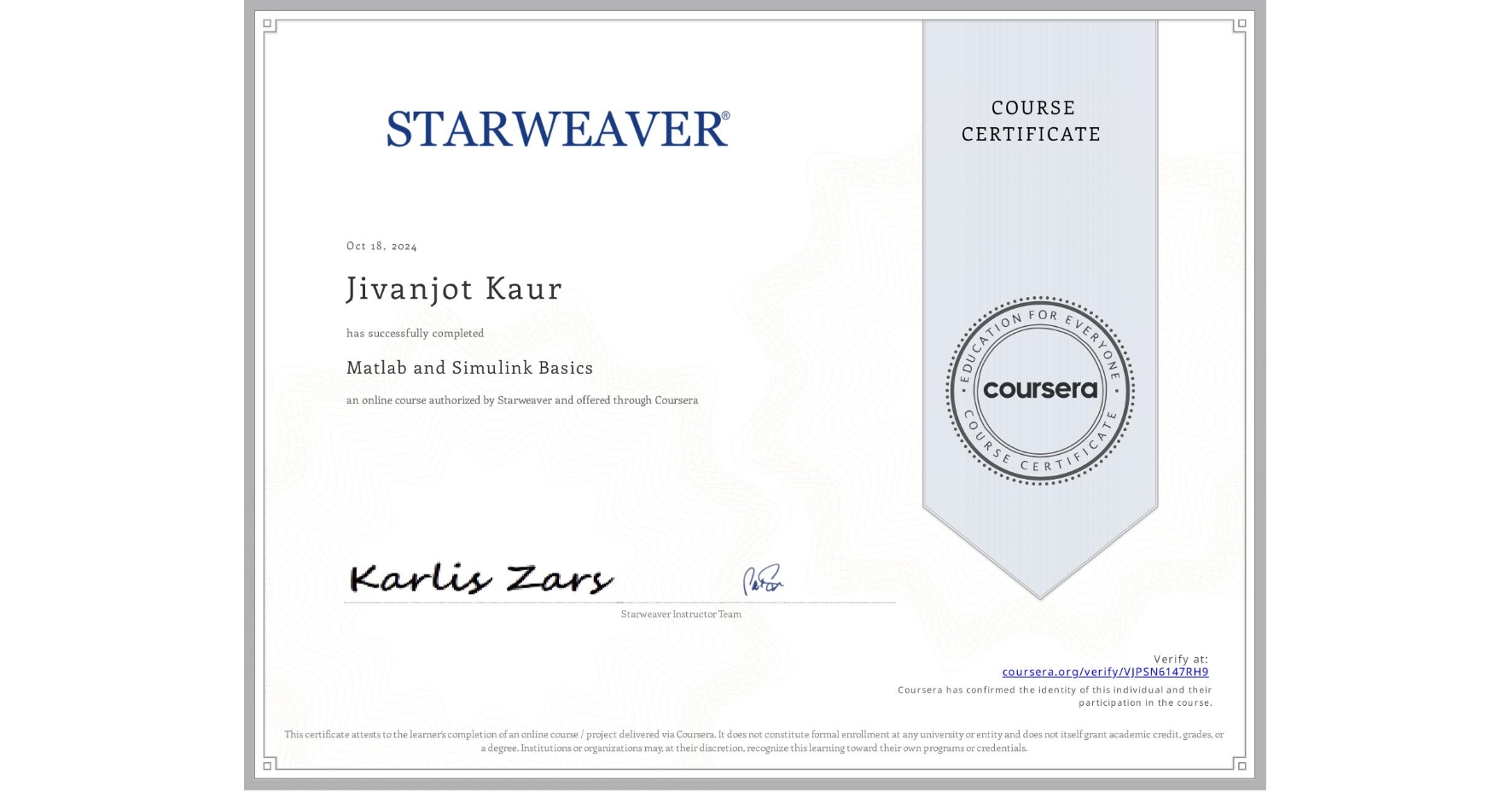 View certificate for Jivanjot Kaur, Matlab and Simulink Basics , an online non-credit course authorized by Starweaver and offered through Coursera