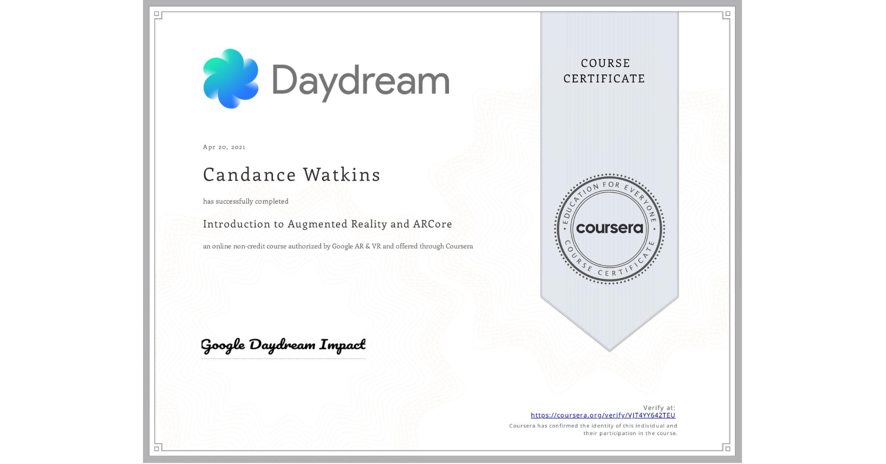 View certificate for Candance Watkins, Introduction to Augmented Reality and ARCore, an online non-credit course authorized by Google AR & VR and offered through Coursera