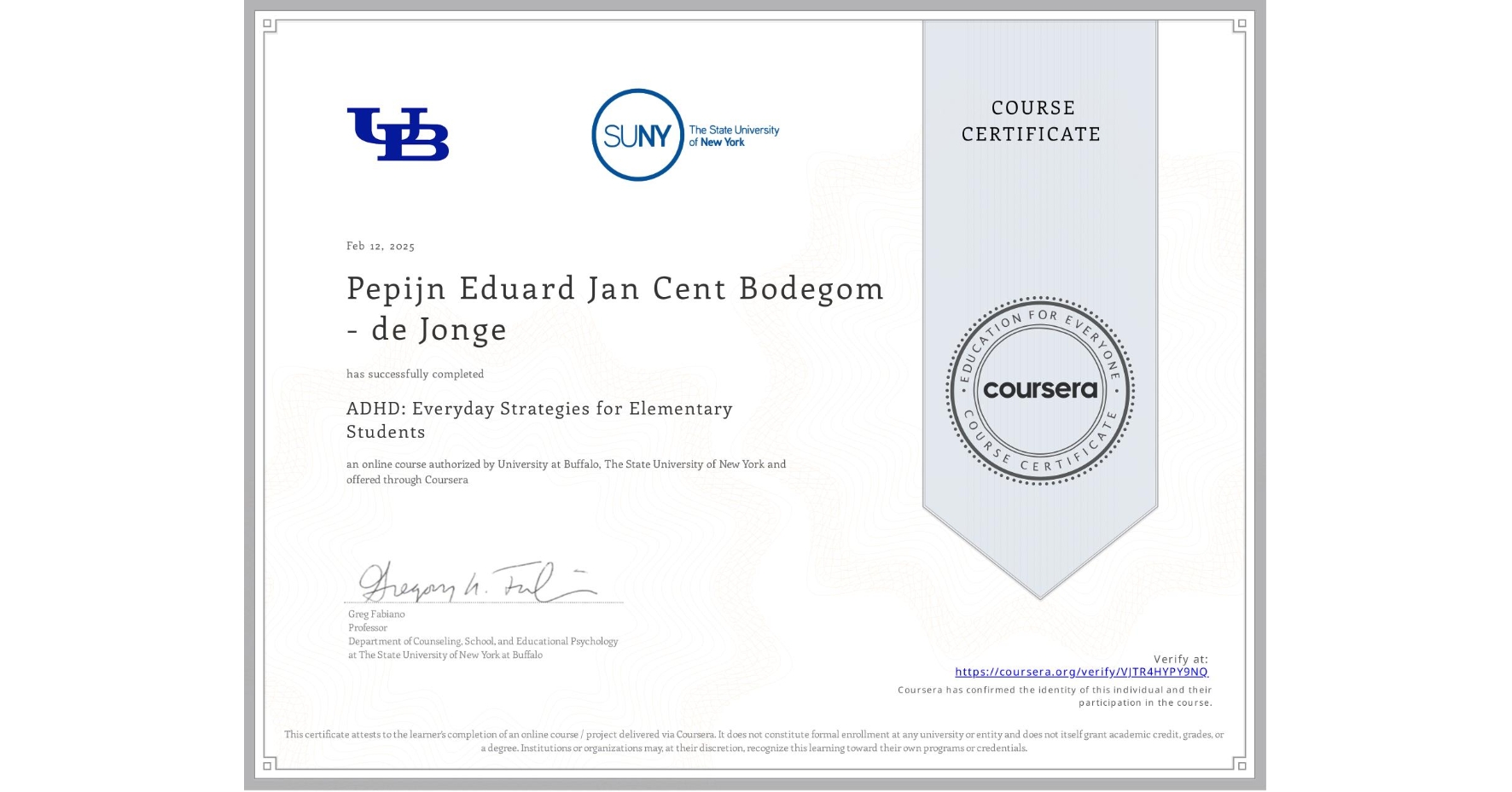 View certificate for Pepijn Eduard Jan Cent Bodegom - de Jonge, ADHD: Everyday Strategies for Elementary Students, an online non-credit course authorized by University at Buffalo & The State University of New York and offered through Coursera