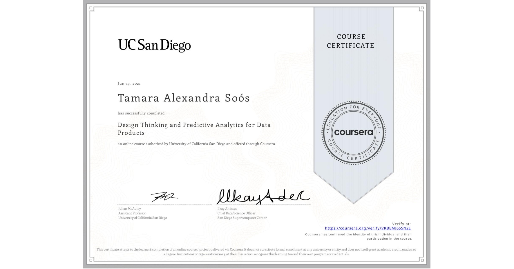 View certificate for Tamara Alexandra Soós, Design Thinking and Predictive Analytics for Data Products, an online non-credit course authorized by University of California San Diego and offered through Coursera