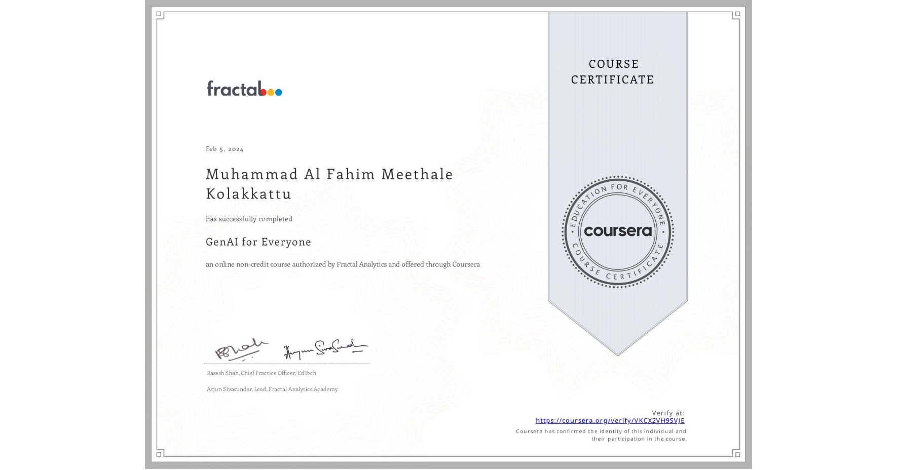View certificate for Muhammad Al Fahim Meethale Kolakkattu              , GenAI for Everyone, an online non-credit course authorized by Fractal Analytics and offered through Coursera