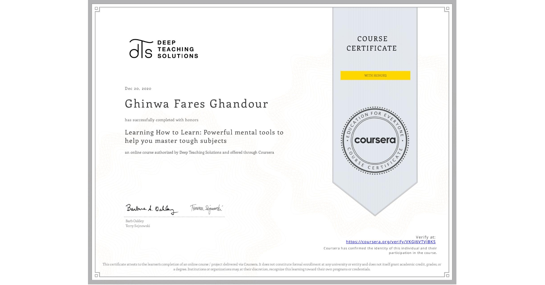 View certificate for Ghinwa Fares Ghandour, Learning How to Learn: Powerful mental tools to help you master tough subjects, an online non-credit course authorized by Deep Teaching Solutions and offered through Coursera