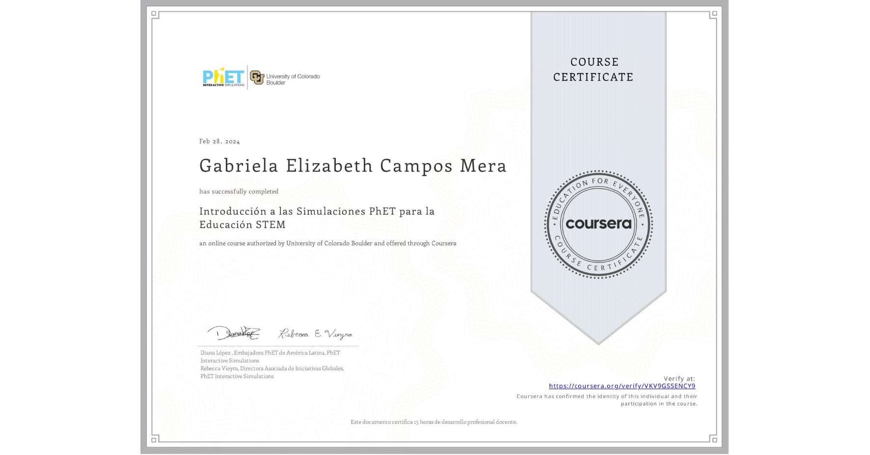 View certificate for Gabriela Elizabeth Campos Mera , Introducción a las Simulaciones PhET para la Educación STEM, an online non-credit course authorized by University of Colorado Boulder and offered through Coursera