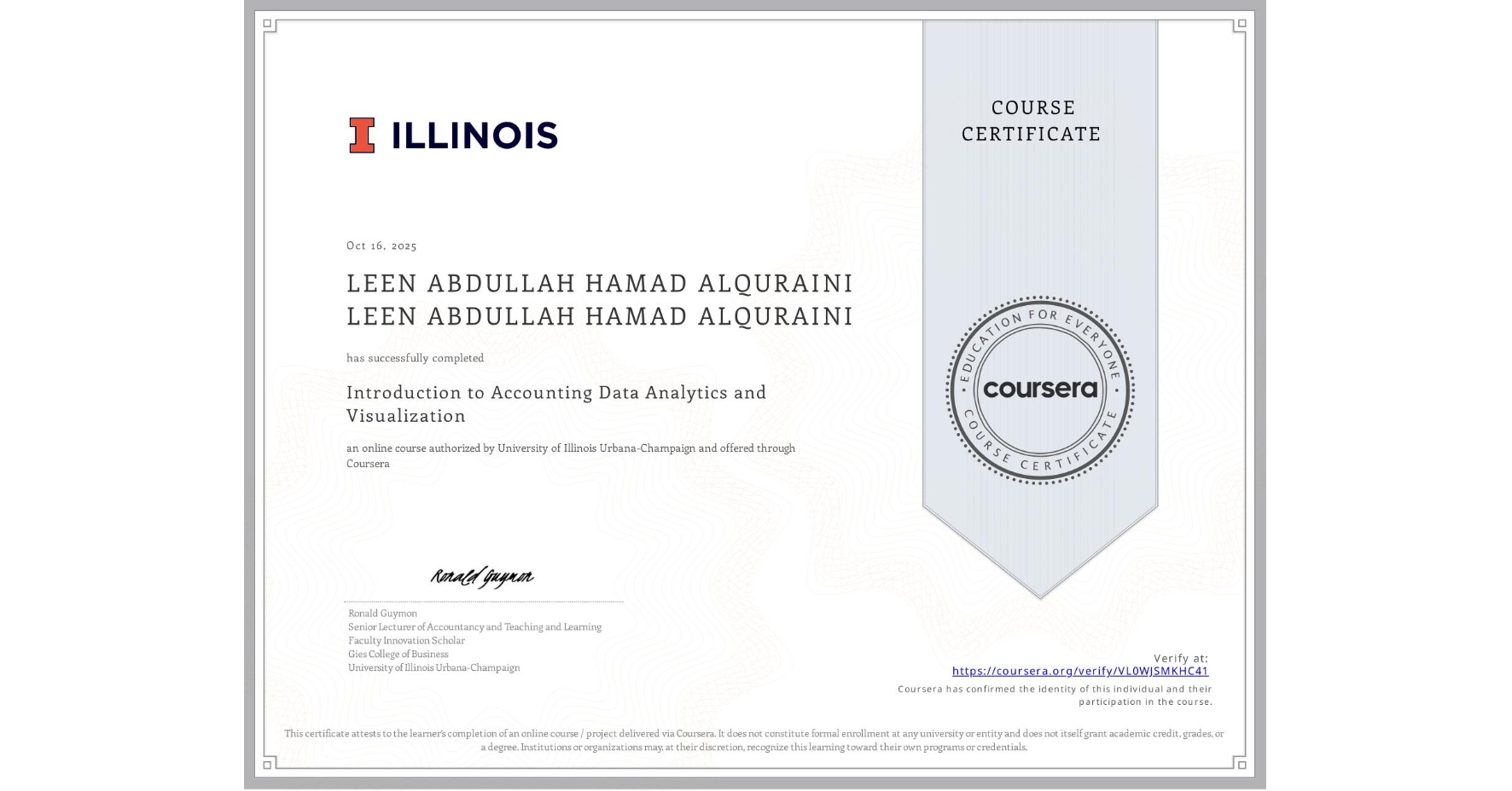 View certificate for LEEN ABDULLAH HAMAD ALQURAINI LEEN ABDULLAH HAMAD ALQURAINI, Introduction to Accounting Data Analytics and Visualization, an online non-credit course authorized by University of Illinois Urbana-Champaign and offered through Coursera