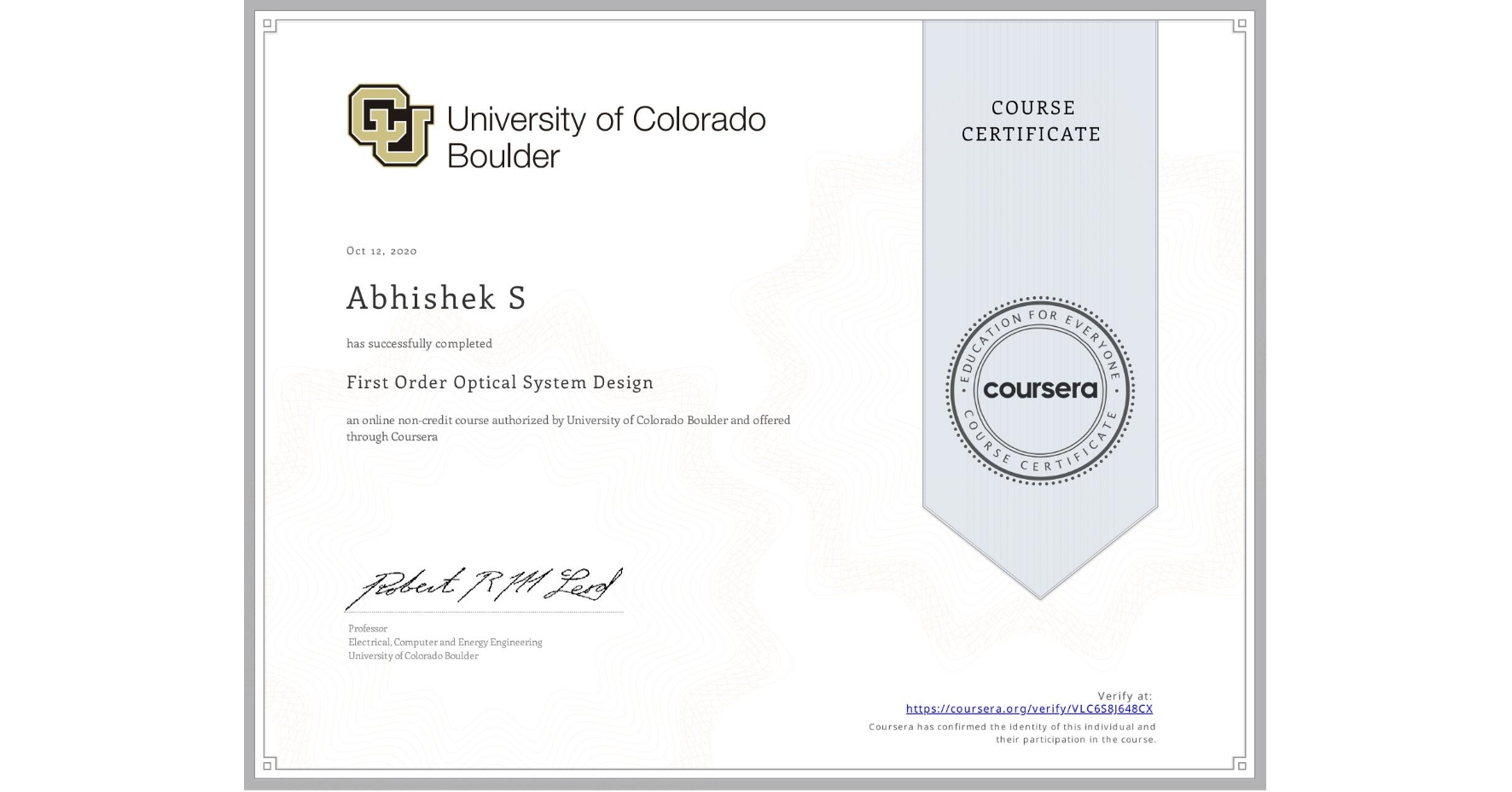 View certificate for Abhishek S, First Order Optical System Design, an online non-credit course authorized by University of Colorado Boulder and offered through Coursera