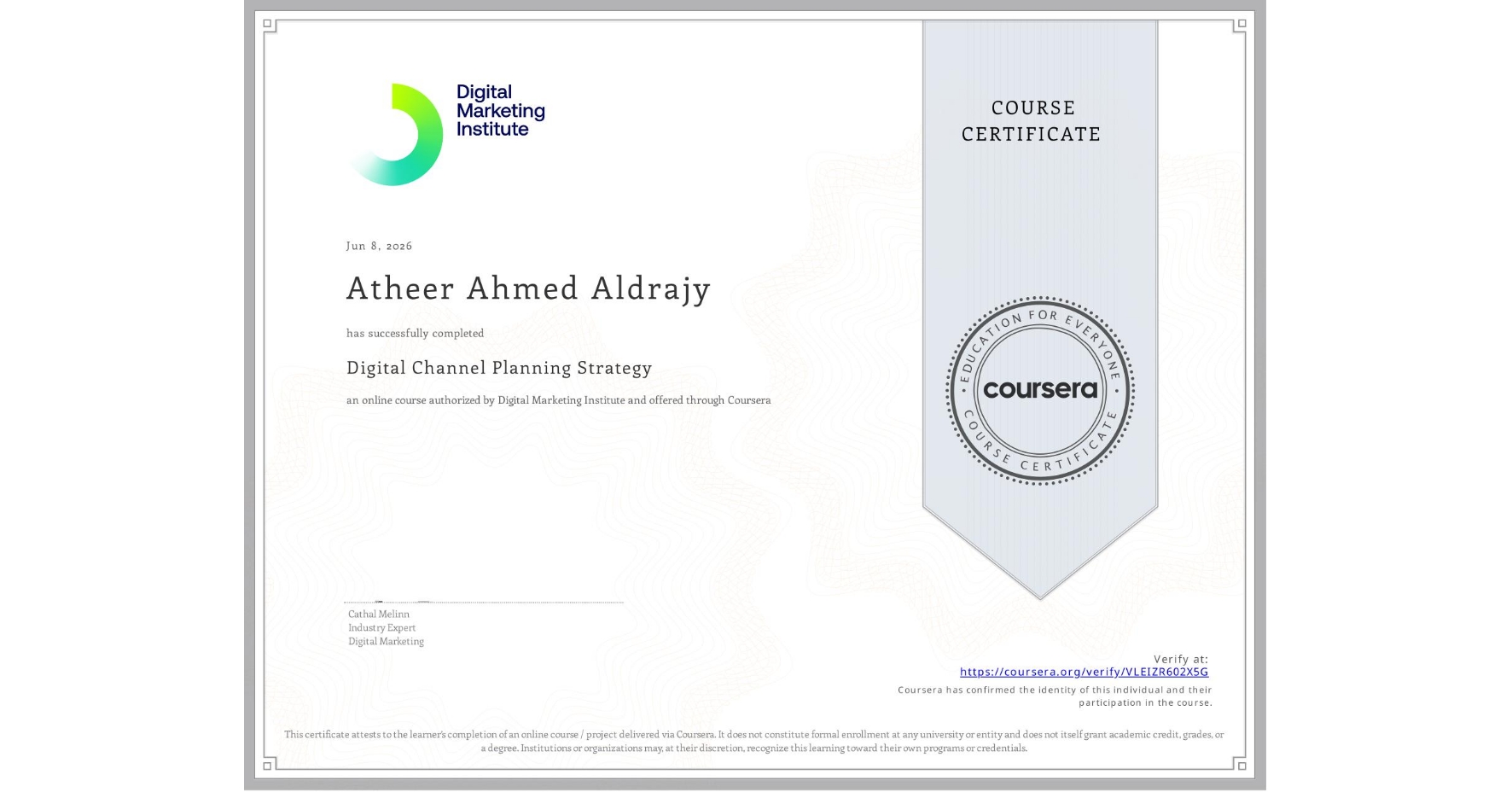 View certificate for Atheer Ahmed Aldrajy, Digital Channel Planning Strategy, an online non-credit course authorized by Digital Marketing Institute and offered through Coursera