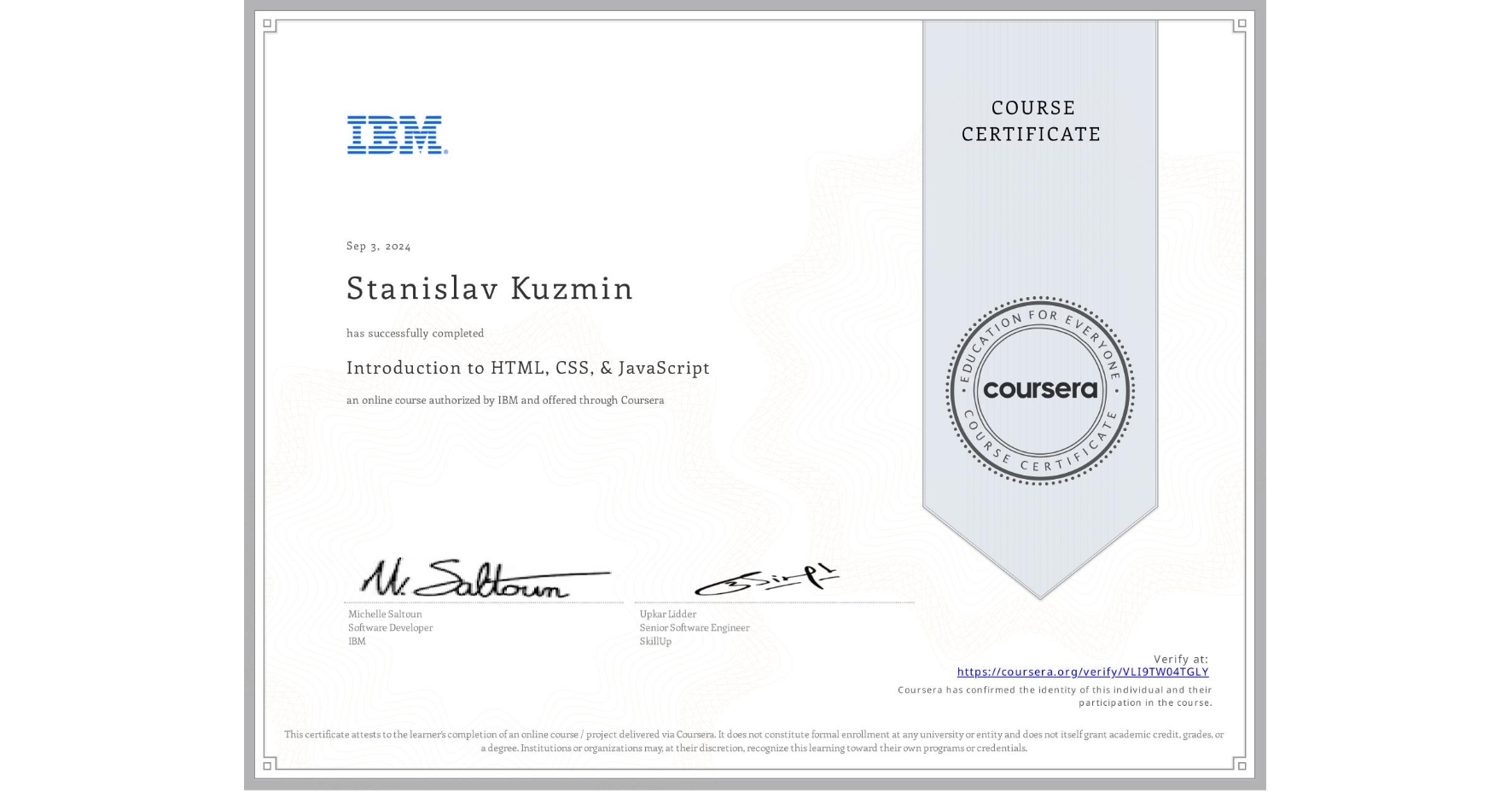 View certificate for Stanislav Kuzmin, Introduction to HTML, CSS, & JavaScript, an online non-credit course authorized by IBM and offered through Coursera