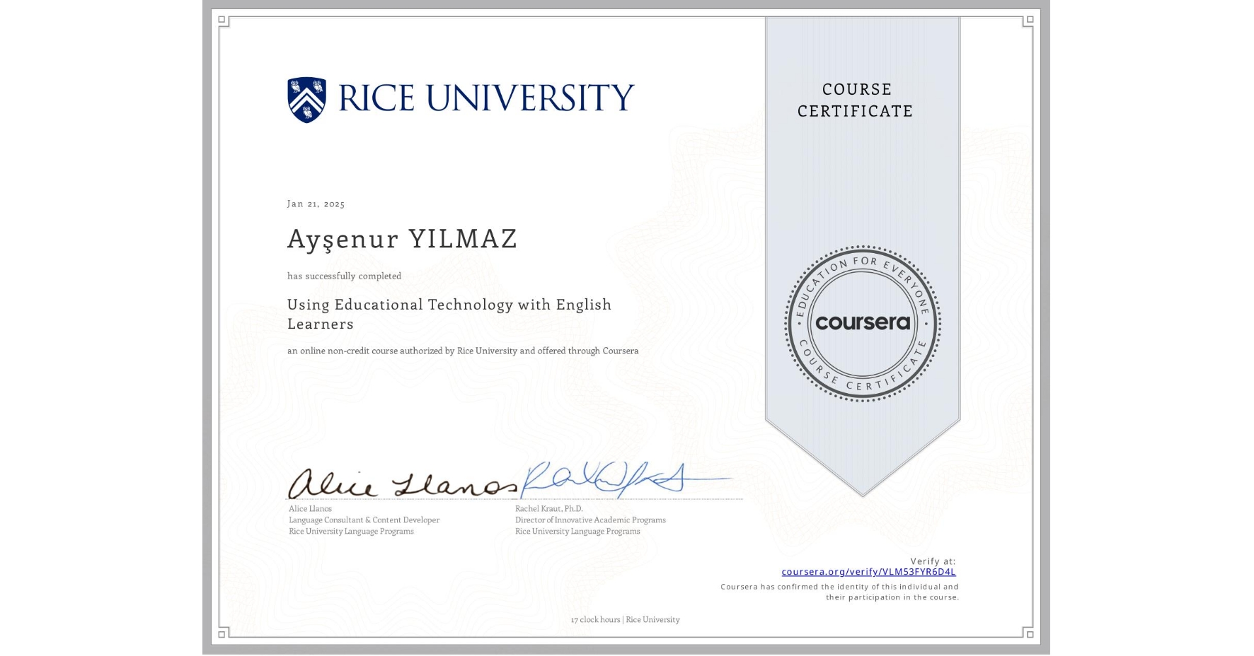 View certificate for Ayşenur YILMAZ, Using Educational Technology with English Learners, an online non-credit course authorized by Rice University and offered through Coursera