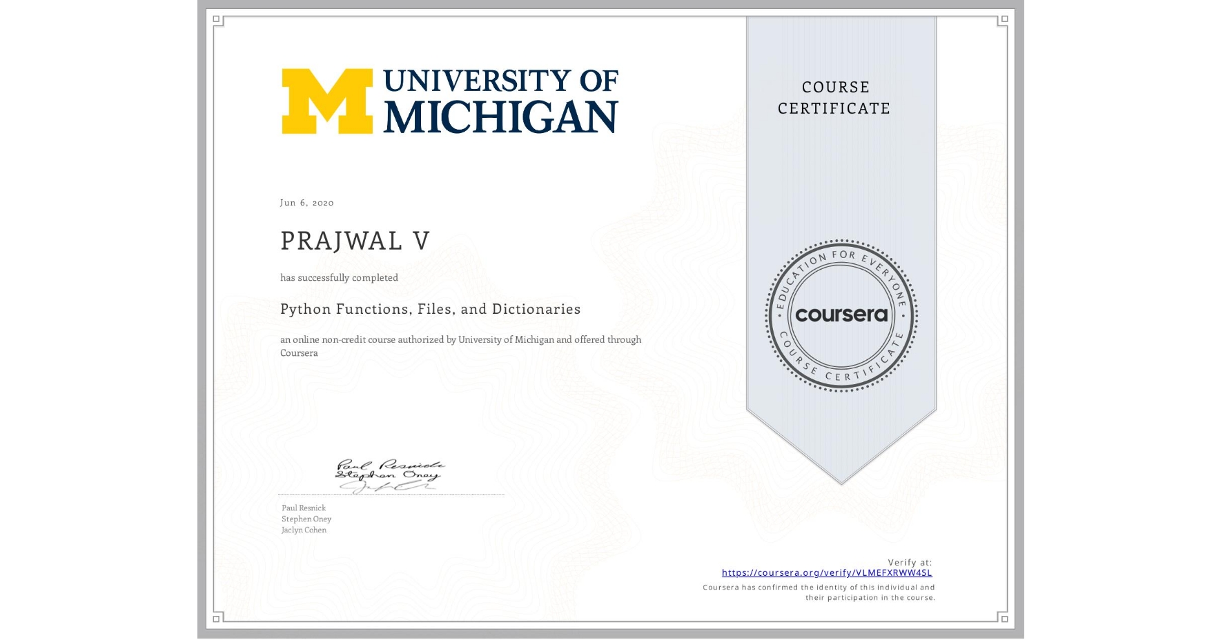 View certificate for PRAJWAL V, Python Functions, Files, and Dictionaries, an online non-credit course authorized by University of Michigan and offered through Coursera
