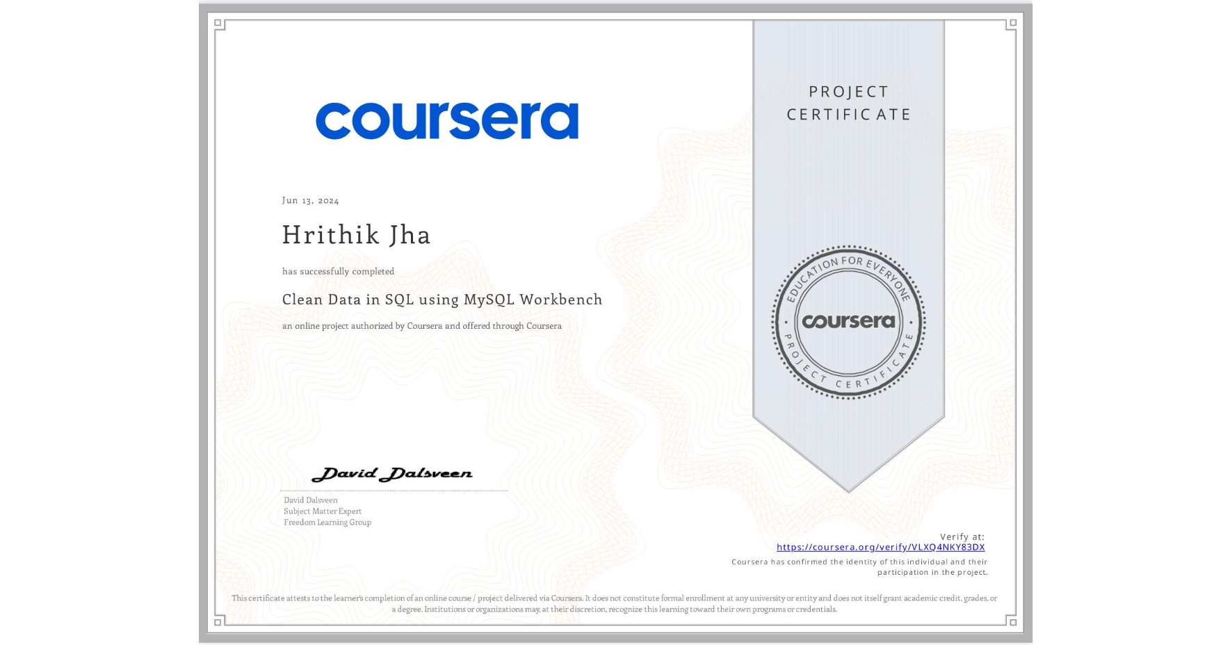 View certificate for Hrithik Jha, Clean Data in SQL using MySQL Workbench, an online non-credit course authorized by Coursera and offered through Coursera