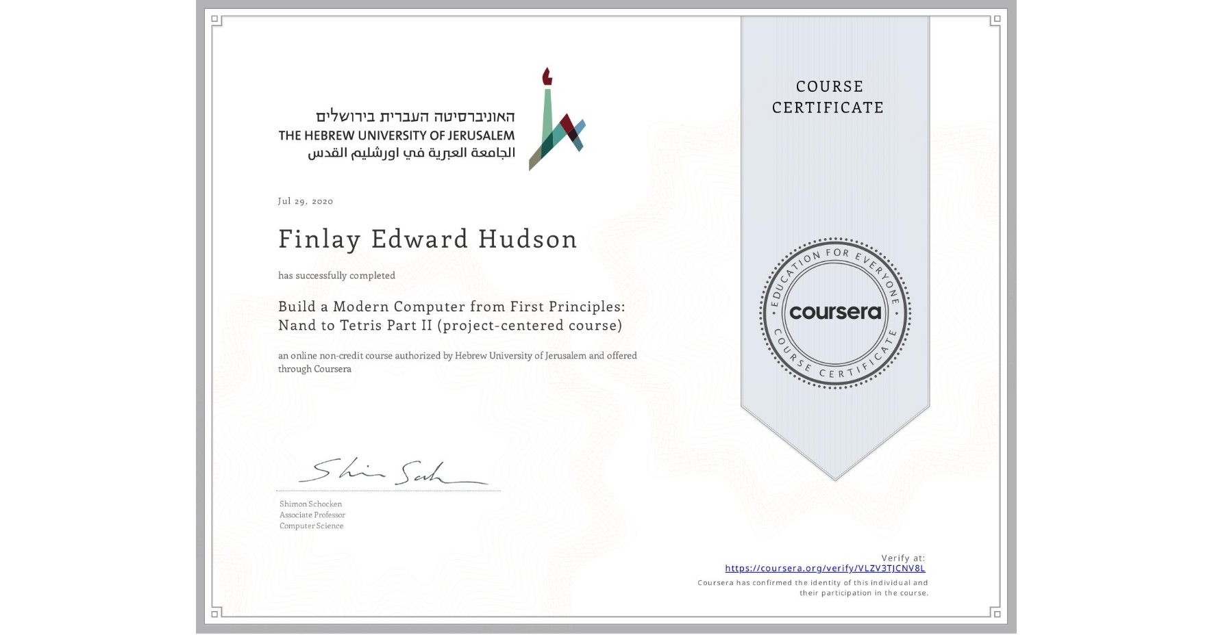 View certificate for Finlay Edward Hudson, Build a Modern Computer from First Principles: Nand to Tetris Part II (project-centered course), an online non-credit course authorized by Hebrew University of Jerusalem and offered through Coursera