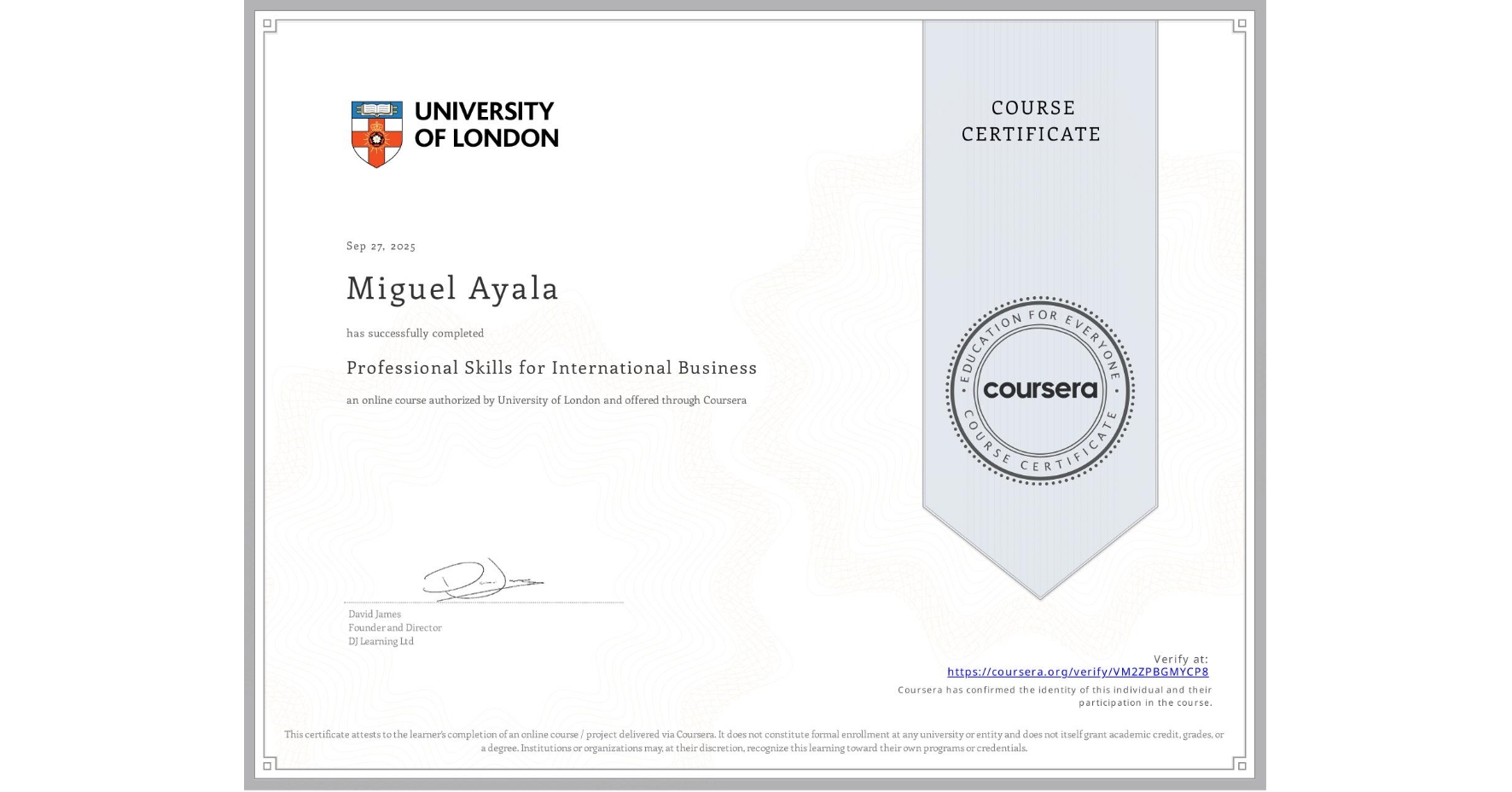 View certificate for Miguel Ayala, Professional Skills for International Business, an online non-credit course authorized by University of London and offered through Coursera
