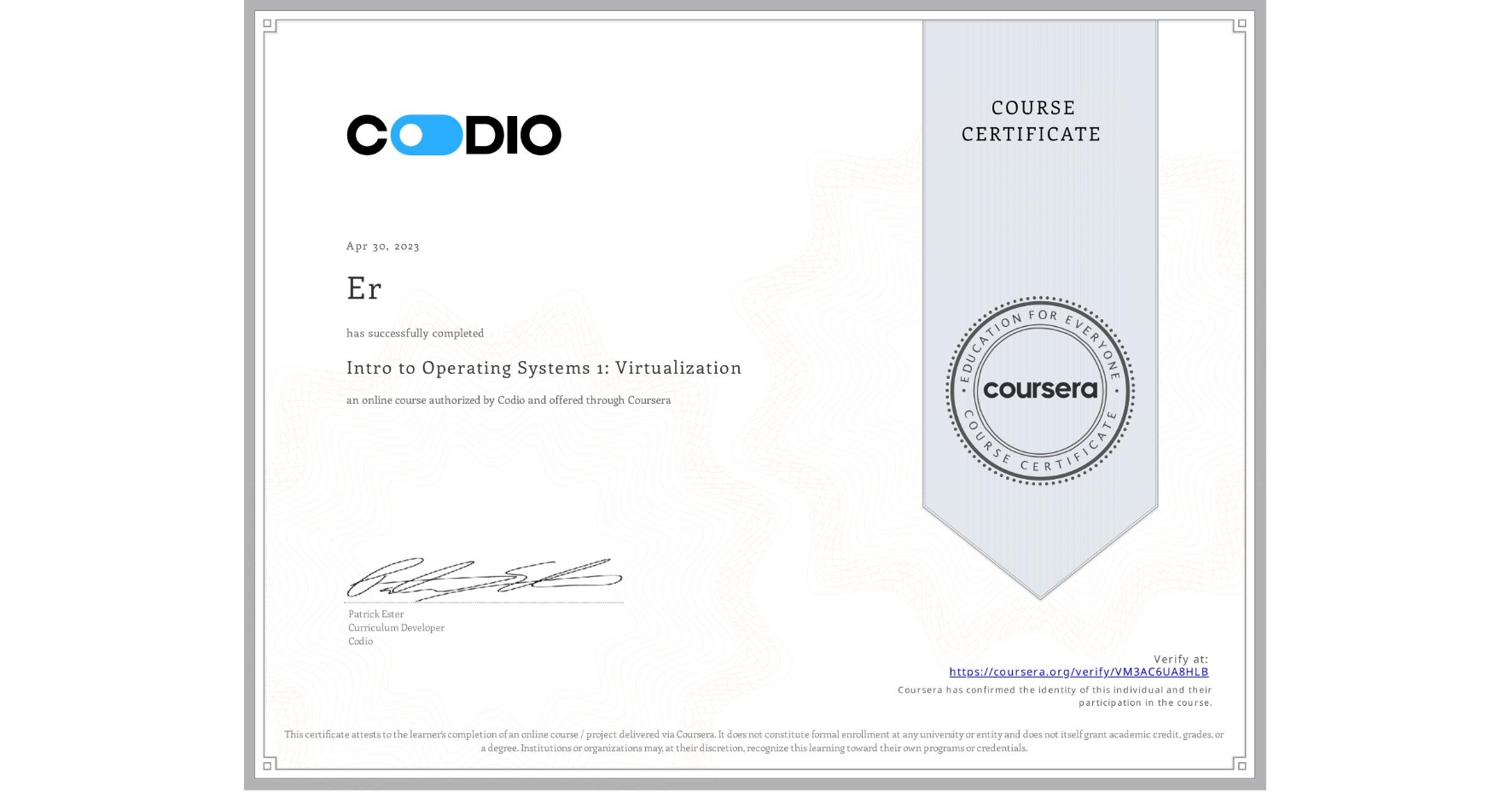 View certificate for Er , Intro to Operating Systems 1: Virtualization, an online non-credit course authorized by Codio and offered through Coursera
