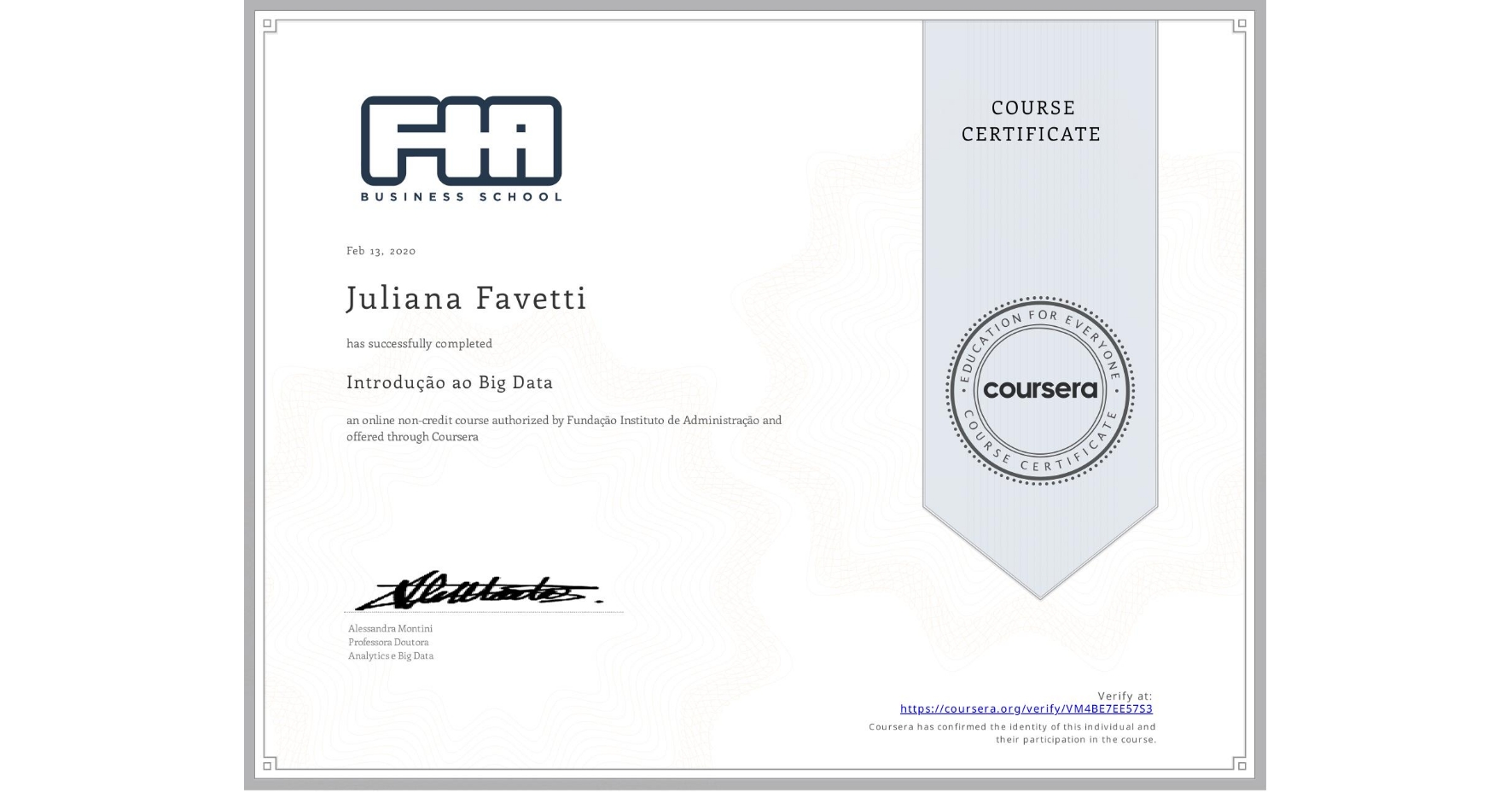 View certificate for Juliana Favetti, Introdução ao Big Data , an online non-credit course authorized by Fundação Instituto de Administração and offered through Coursera