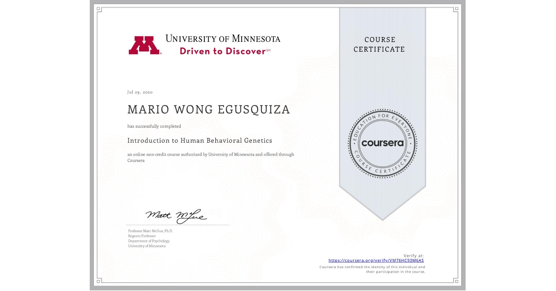 View certificate for MARIO WONG EGUSQUIZA, Introduction to Human Behavioral Genetics, an online non-credit course authorized by University of Minnesota and offered through Coursera