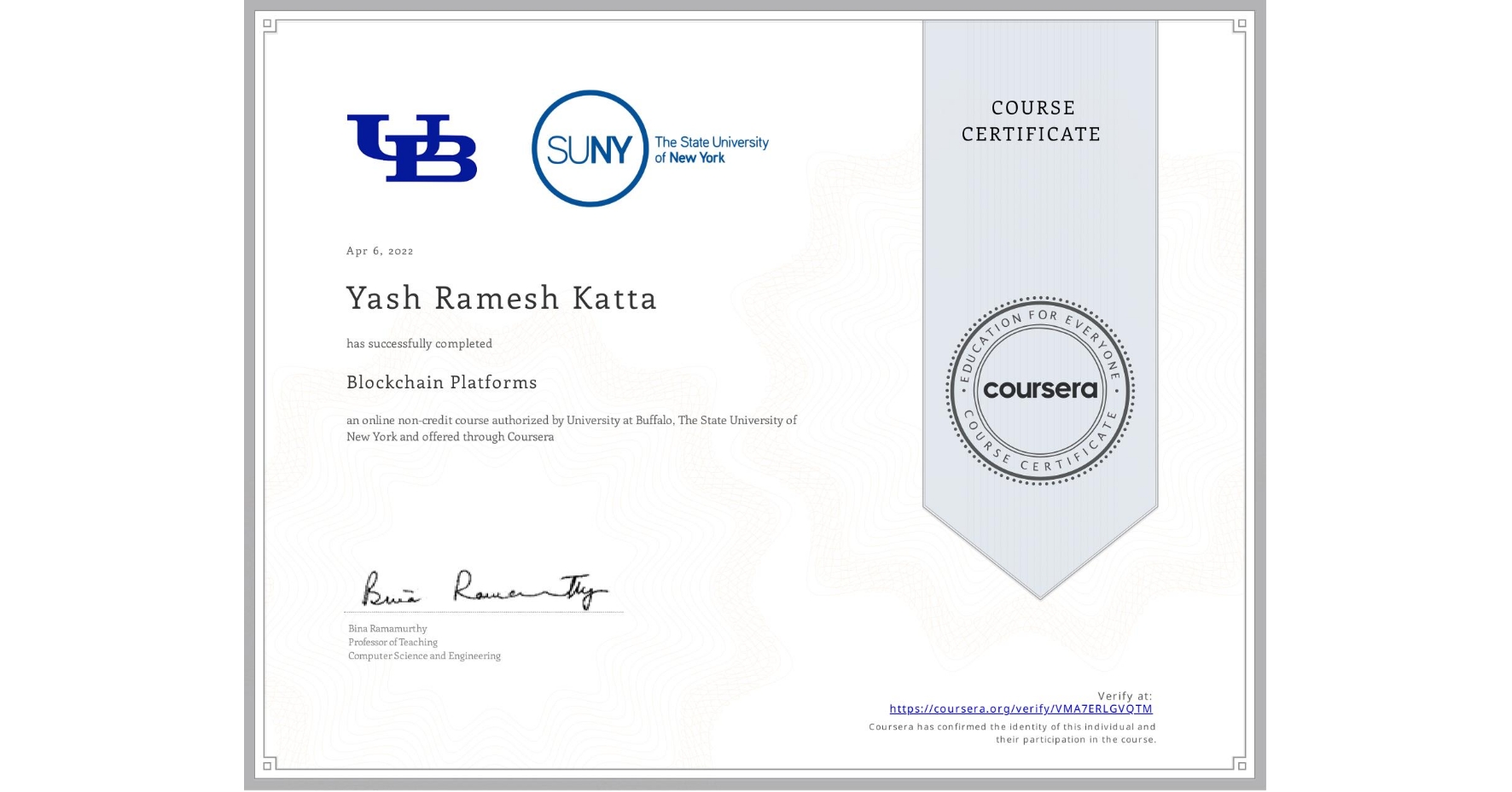 View certificate for Yash Ramesh Katta, Blockchain Platforms, an online non-credit course authorized by University at Buffalo & The State University of New York and offered through Coursera