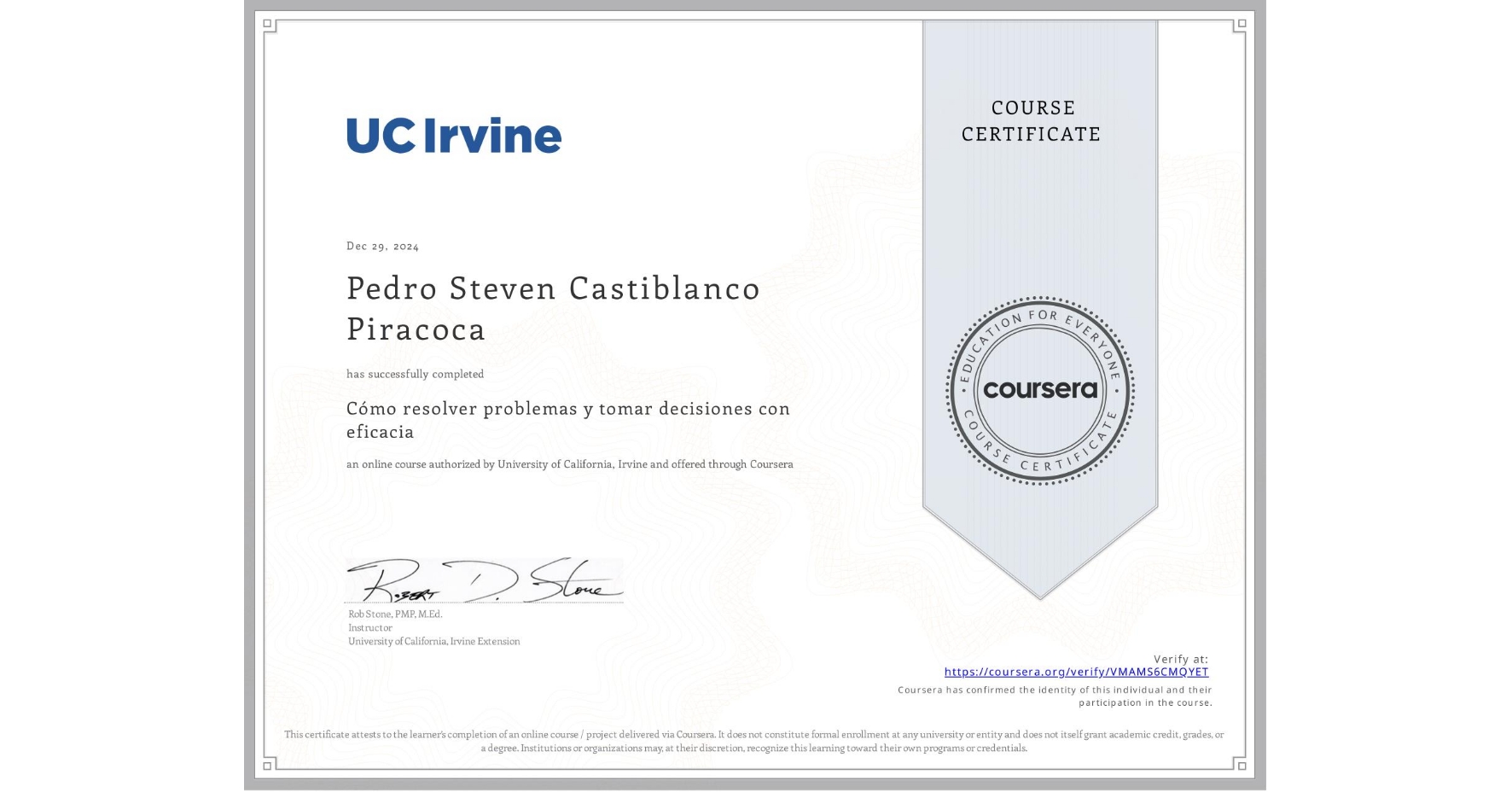 View certificate for Pedro Steven Castiblanco Piracoca, Cómo resolver problemas y tomar decisiones con eficacia, an online non-credit course authorized by University of California, Irvine and offered through Coursera