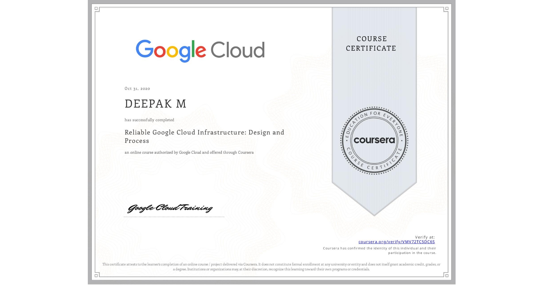 View certificate for DEEPAK M, Reliable Google Cloud Infrastructure: Design and Process, an online non-credit course authorized by Google Cloud and offered through Coursera