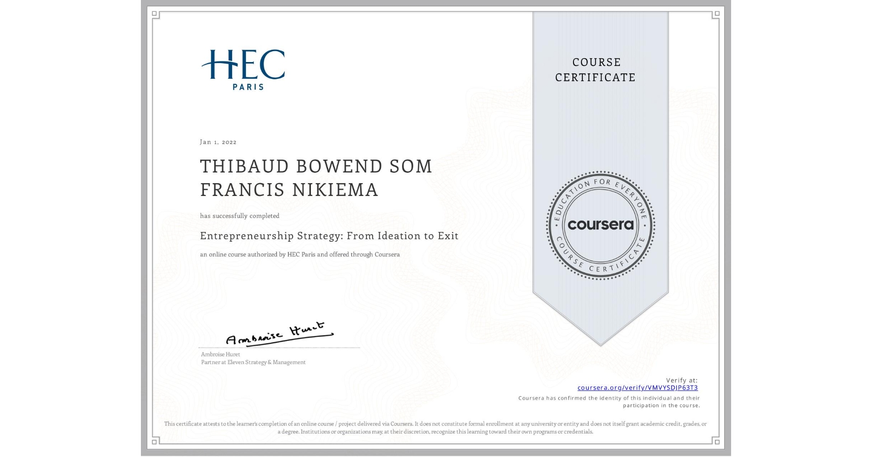 View certificate for THIBAUD BOWEND SOM FRANCIS  NIKIEMA, Entrepreneurship Strategy: From Ideation to Exit, an online non-credit course authorized by HEC Paris and offered through Coursera