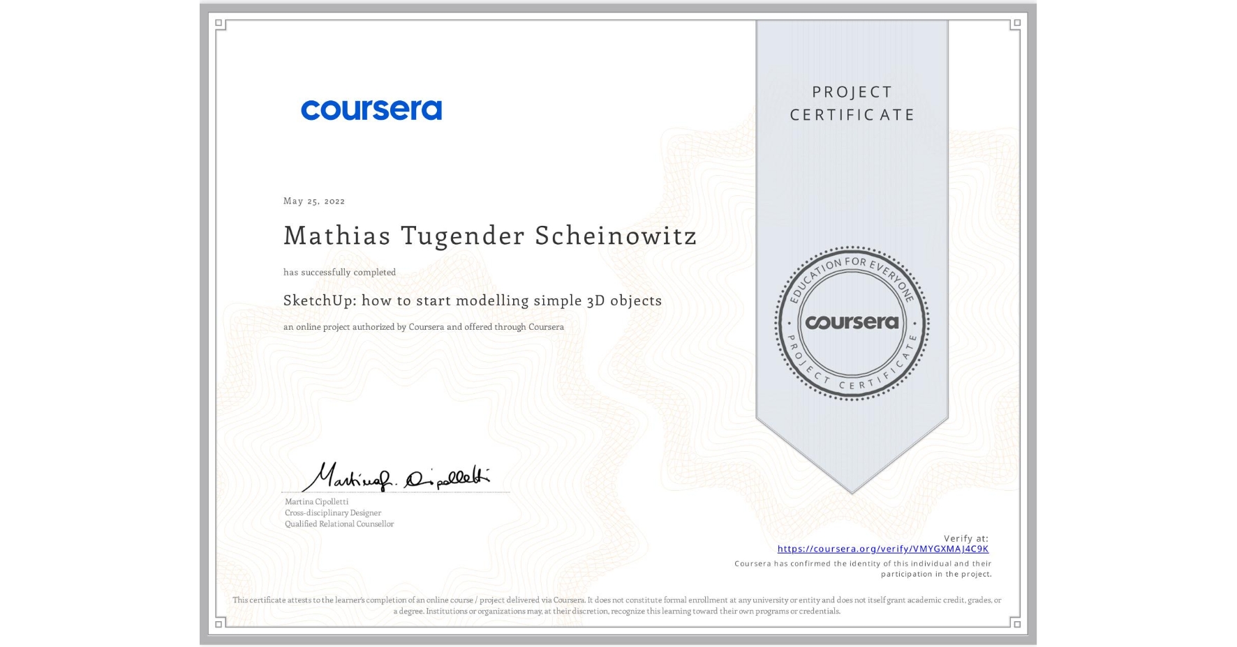 View certificate for Mathias Tugender Scheinowitz, SketchUp: how to start modelling simple 3D objects, an online non-credit course authorized by Coursera and offered through Coursera