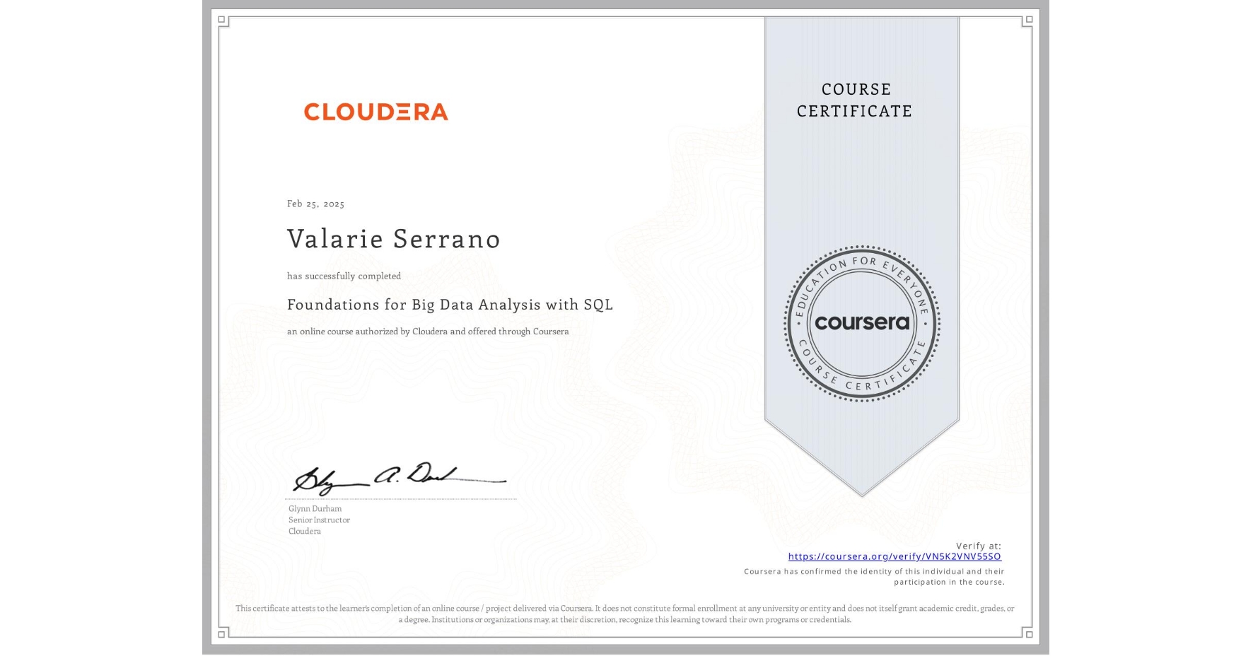 View certificate for Valarie Serrano, Foundations for Big Data Analysis with SQL, an online non-credit course authorized by Cloudera and offered through Coursera
