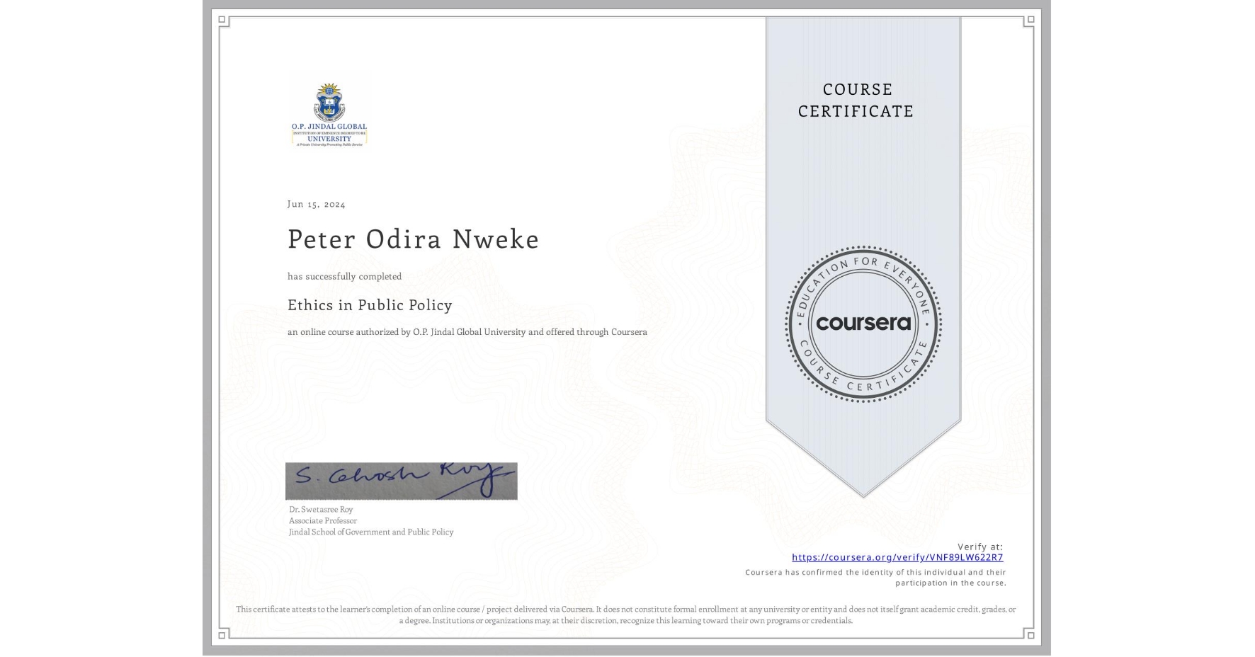 View certificate for Peter Odira Nweke, Ethics in Public Policy, an online non-credit course authorized by O.P. Jindal Global University and offered through Coursera
