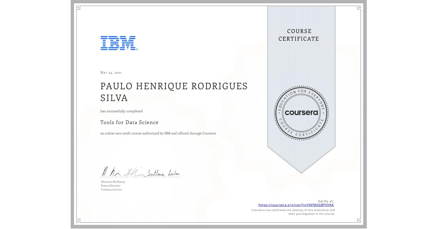 View certificate for  PAULO HENRIQUE RODRIGUES SILVA, Tools for Data Science, an online non-credit course authorized by IBM and offered through Coursera