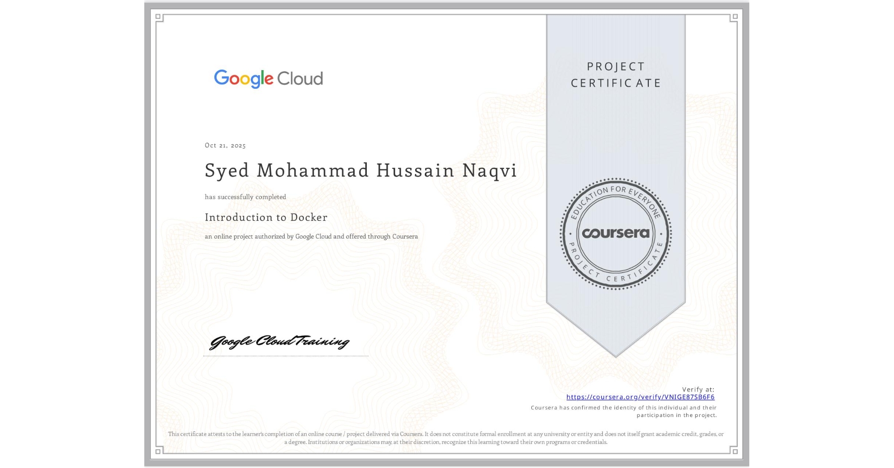 View certificate for Syed Mohammad Hussain Naqvi, Introduction to Docker, an online non-credit course authorized by Google Cloud and offered through Coursera