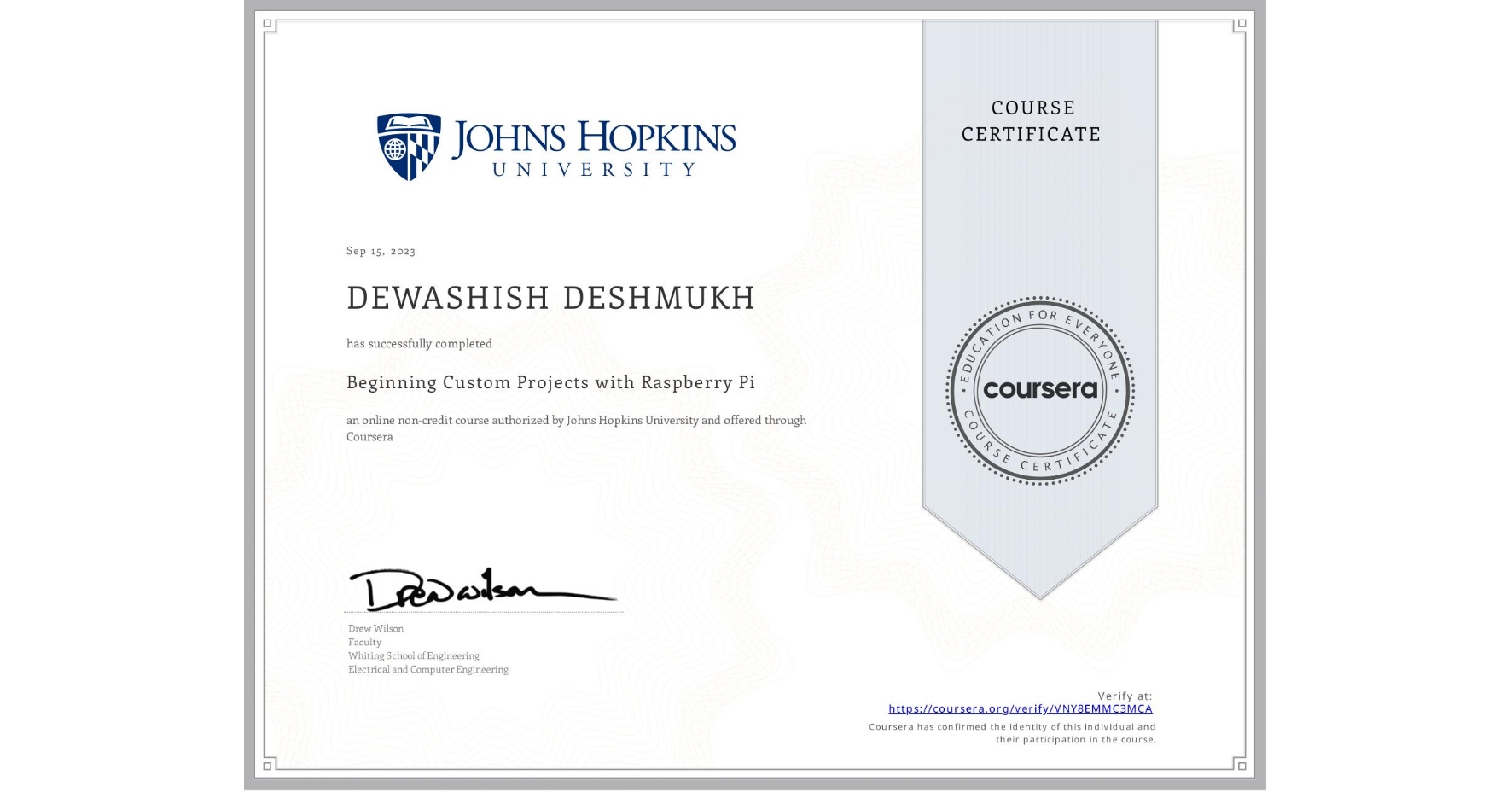 View certificate for DEWASHISH DESHMUKH, Beginning Custom Projects with Raspberry Pi, an online non-credit course authorized by Johns Hopkins University and offered through Coursera