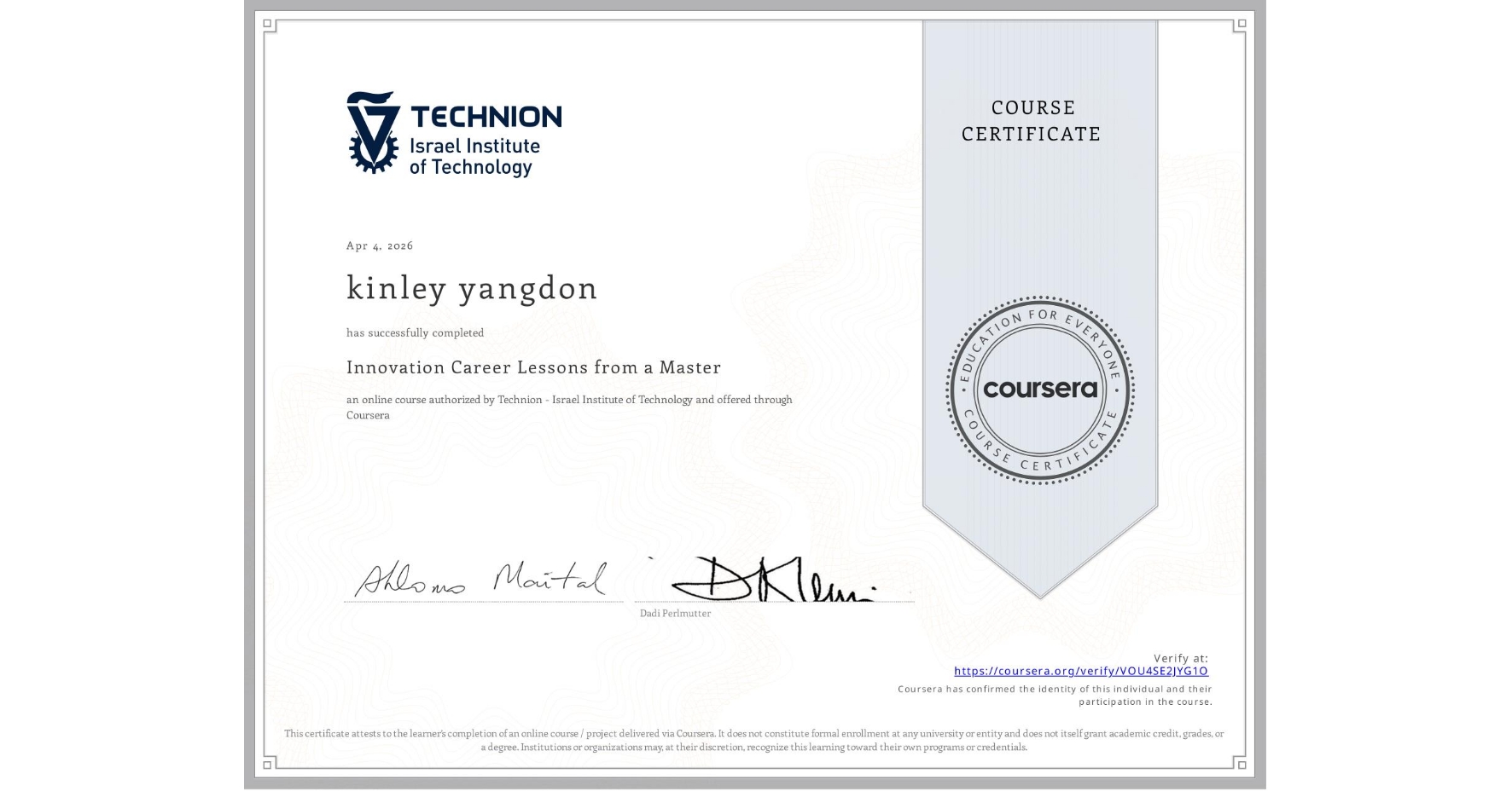 View certificate for kinley yangdon, Innovation Career Lessons from a Master, an online non-credit course authorized by Technion - Israel Institute of Technology and offered through Coursera