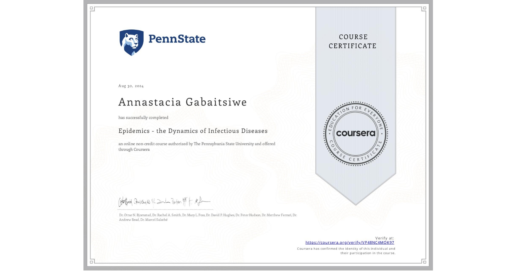 View certificate for Annastacia Gabaitsiwe , Epidemics - the Dynamics of Infectious Diseases, an online non-credit course authorized by The Pennsylvania State University and offered through Coursera