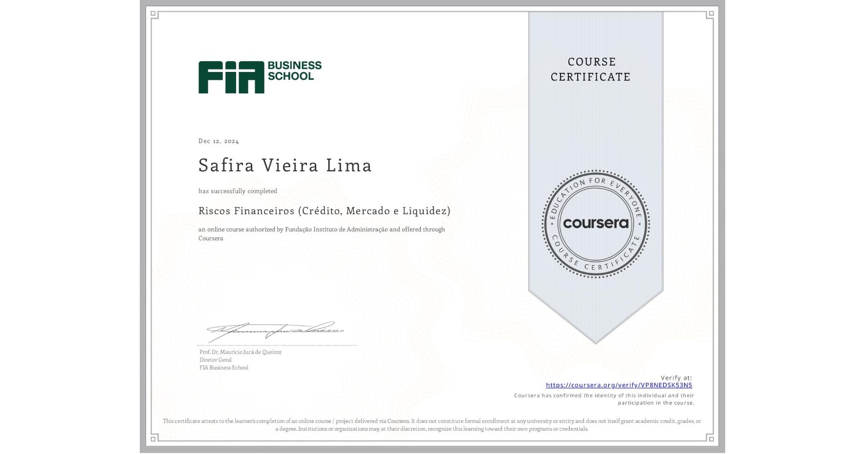 View certificate for Safira Vieira Lima, Riscos Financeiros (Crédito, Mercado e Liquidez), an online non-credit course authorized by Fundação Instituto de Administração and offered through Coursera