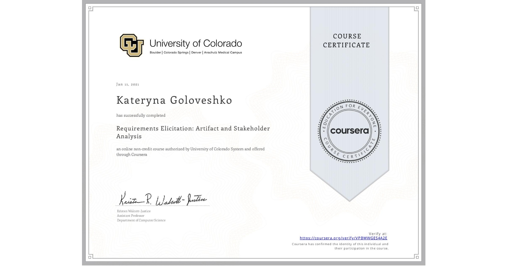View certificate for Kateryna Goloveshko, Requirements Elicitation: Artifact and Stakeholder Analysis, an online non-credit course authorized by University of Colorado System and offered through Coursera
