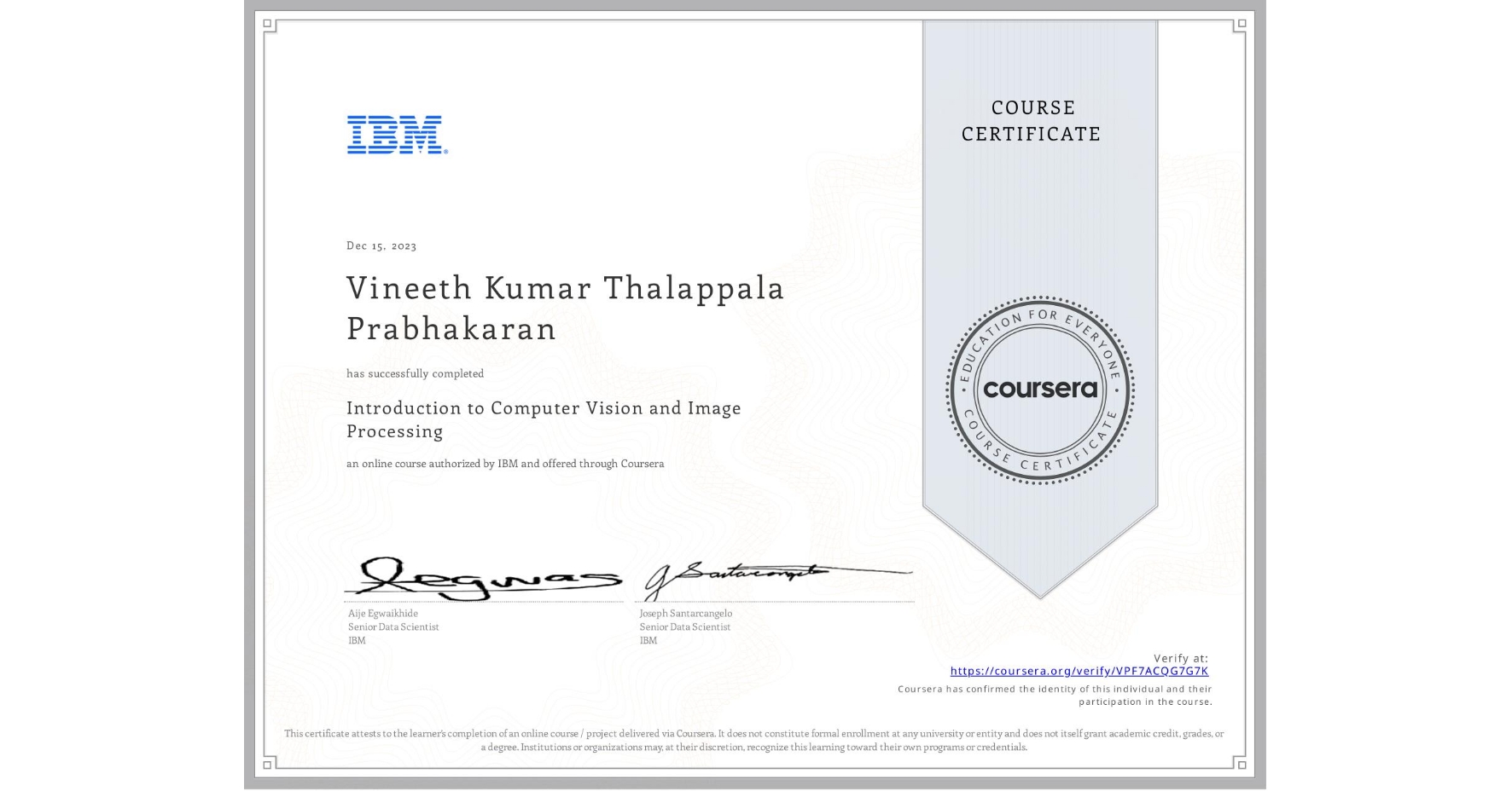 View certificate for Vineeth Kumar Thalappala Prabhakaran, Introduction to Computer Vision and Image Processing, an online non-credit course authorized by IBM and offered through Coursera