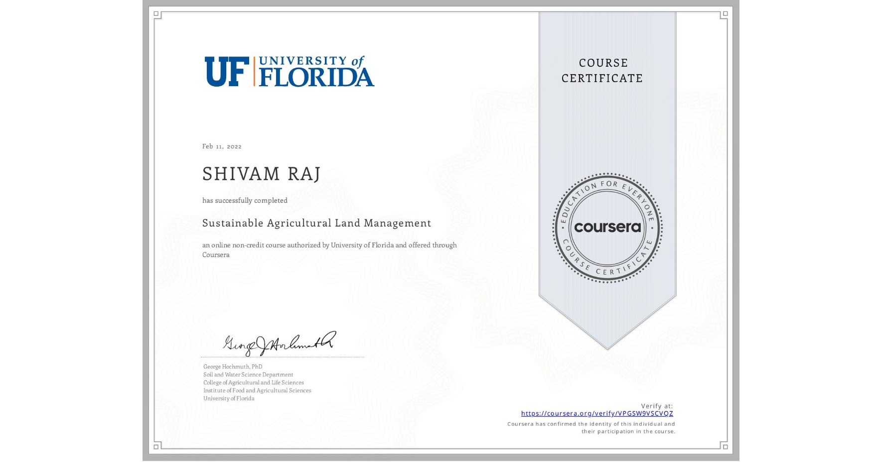 View certificate for SHIVAM RAJ, Sustainable Agricultural Land Management, an online non-credit course authorized by University of Florida and offered through Coursera