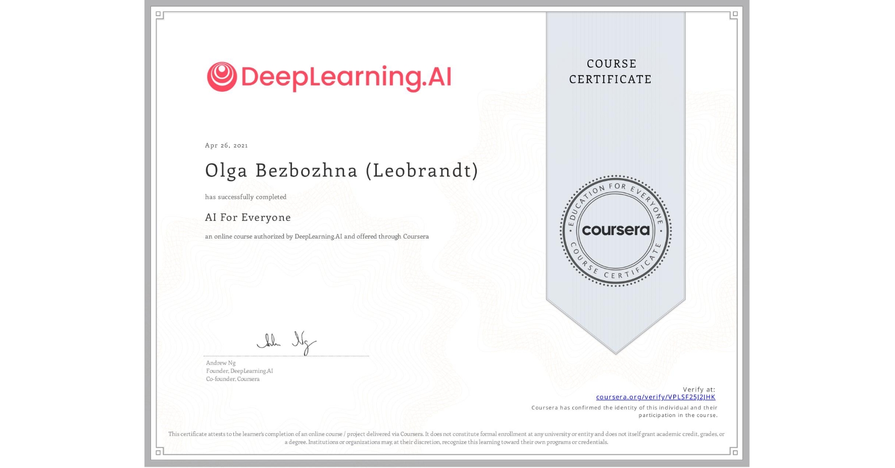 View certificate for Olga Bezbozhna (Leobrandt), AI For Everyone, an online non-credit course authorized by DeepLearning.AI and offered through Coursera