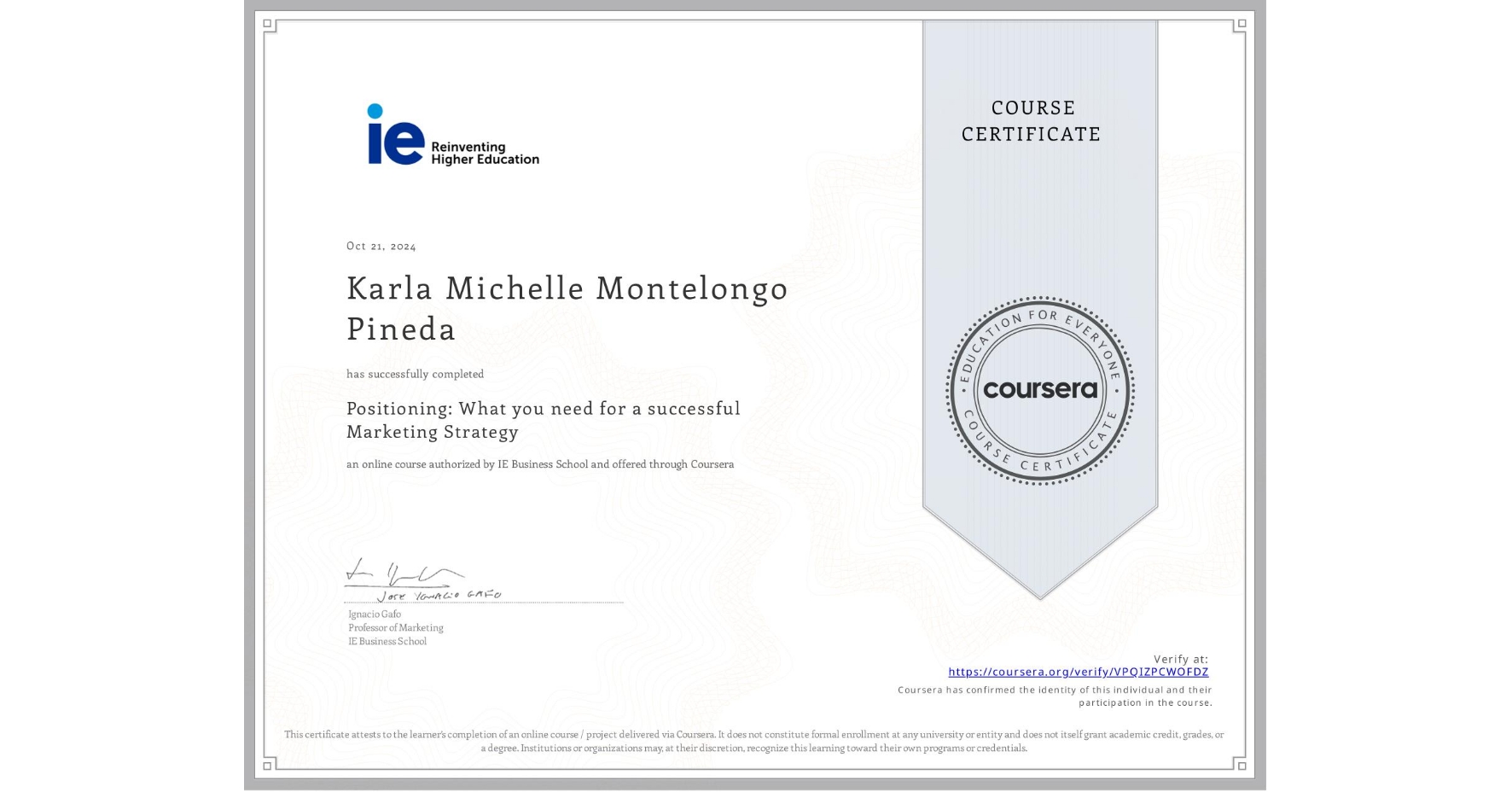 View certificate for Karla Michelle Montelongo Pineda , Positioning: What you need for a successful Marketing Strategy, an online non-credit course authorized by IE Business School and offered through Coursera